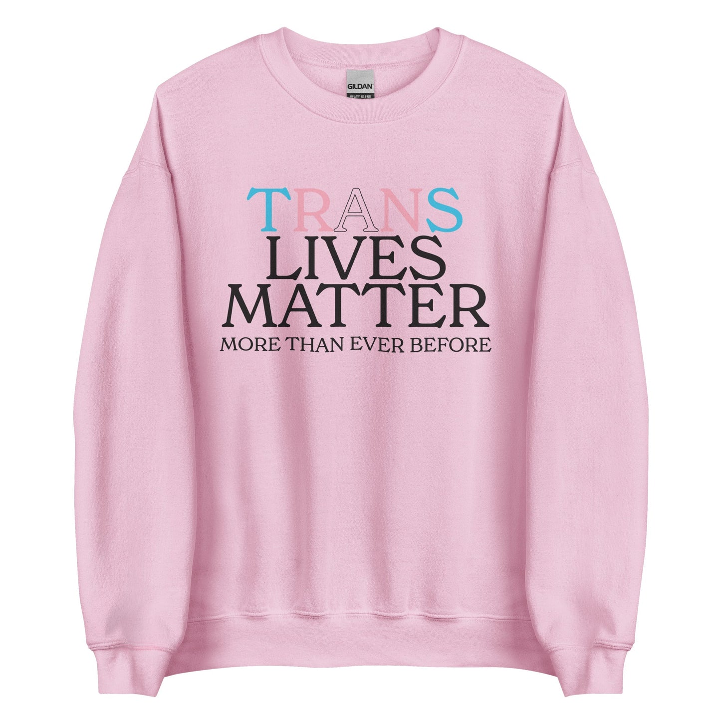 Trans Lives Matter More Than Ever Before Unisex Sweatshirt