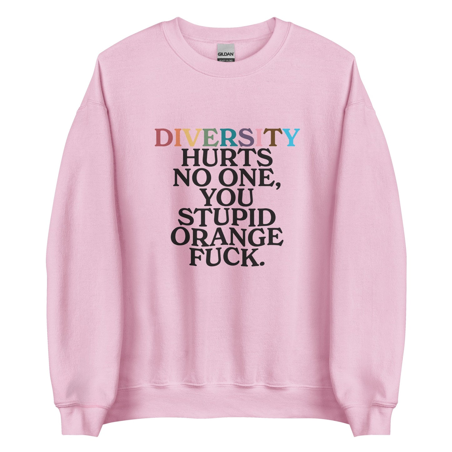 Diversity Hurts No One You Stupid Orange Fuck (Uncensored) Unisex Sweatshirt