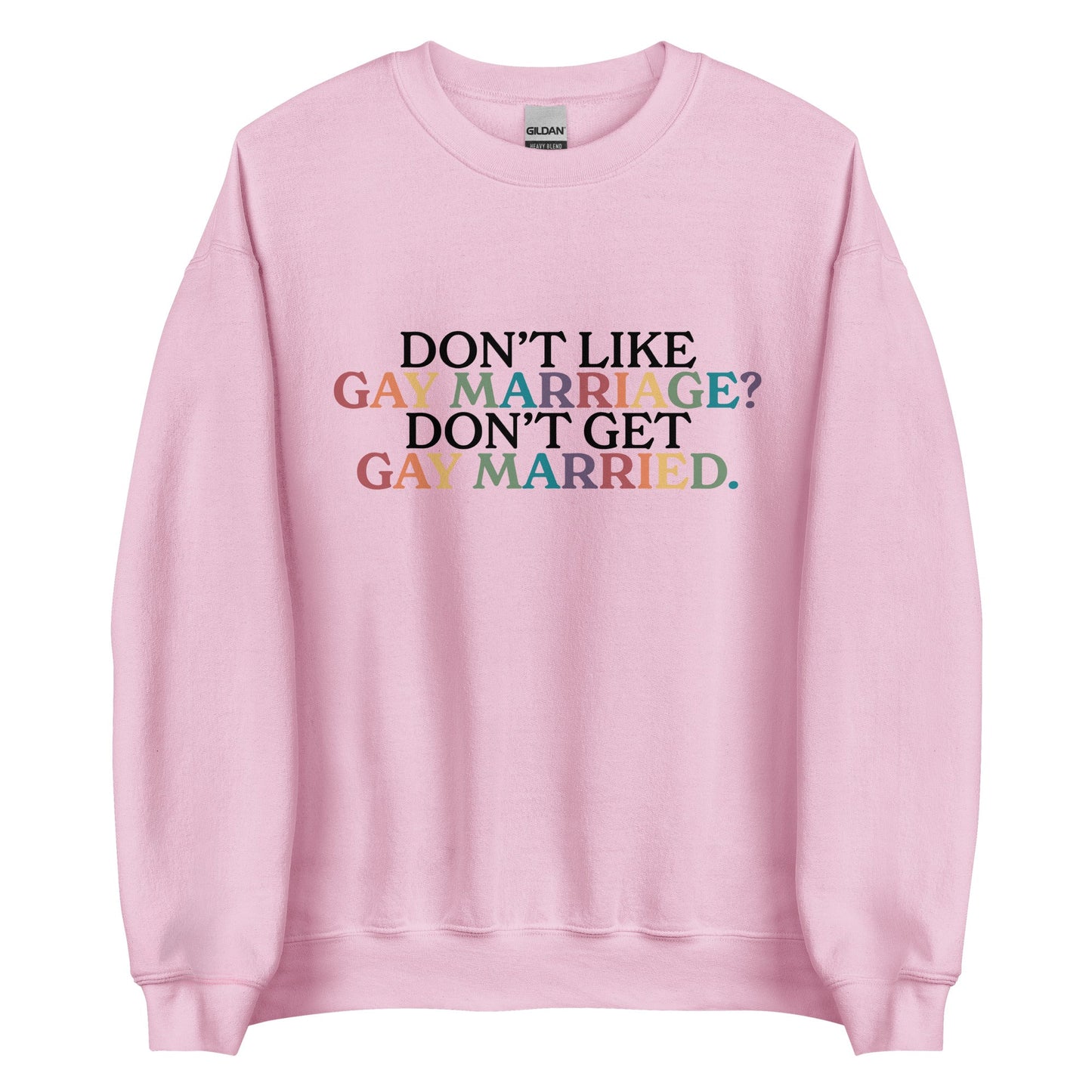 Don’t Like Gay Marriage? Don’t Get Gay Married Unisex Sweatshirt