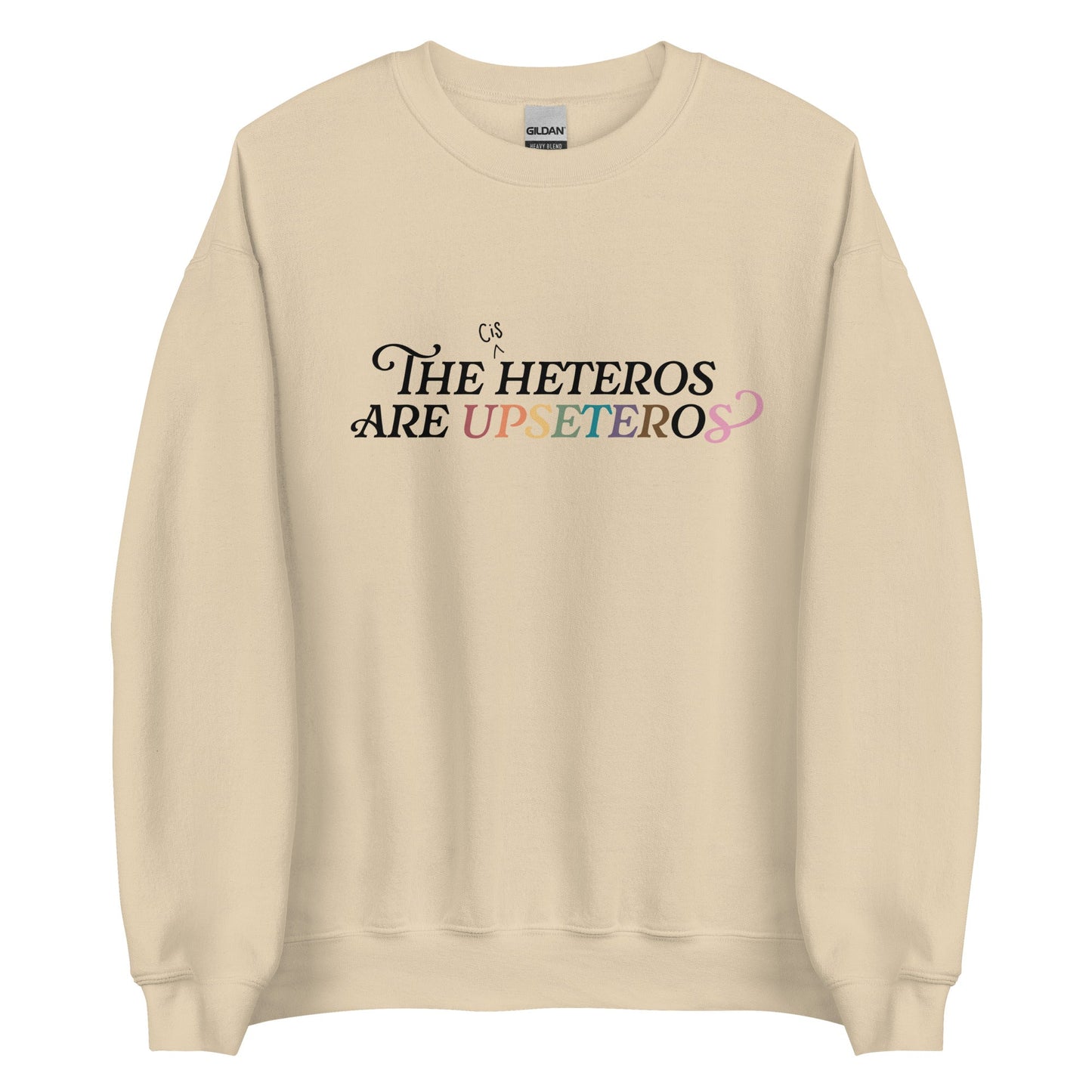 The (Cis) Heteros Are Upseteros Unisex Sweatshirt