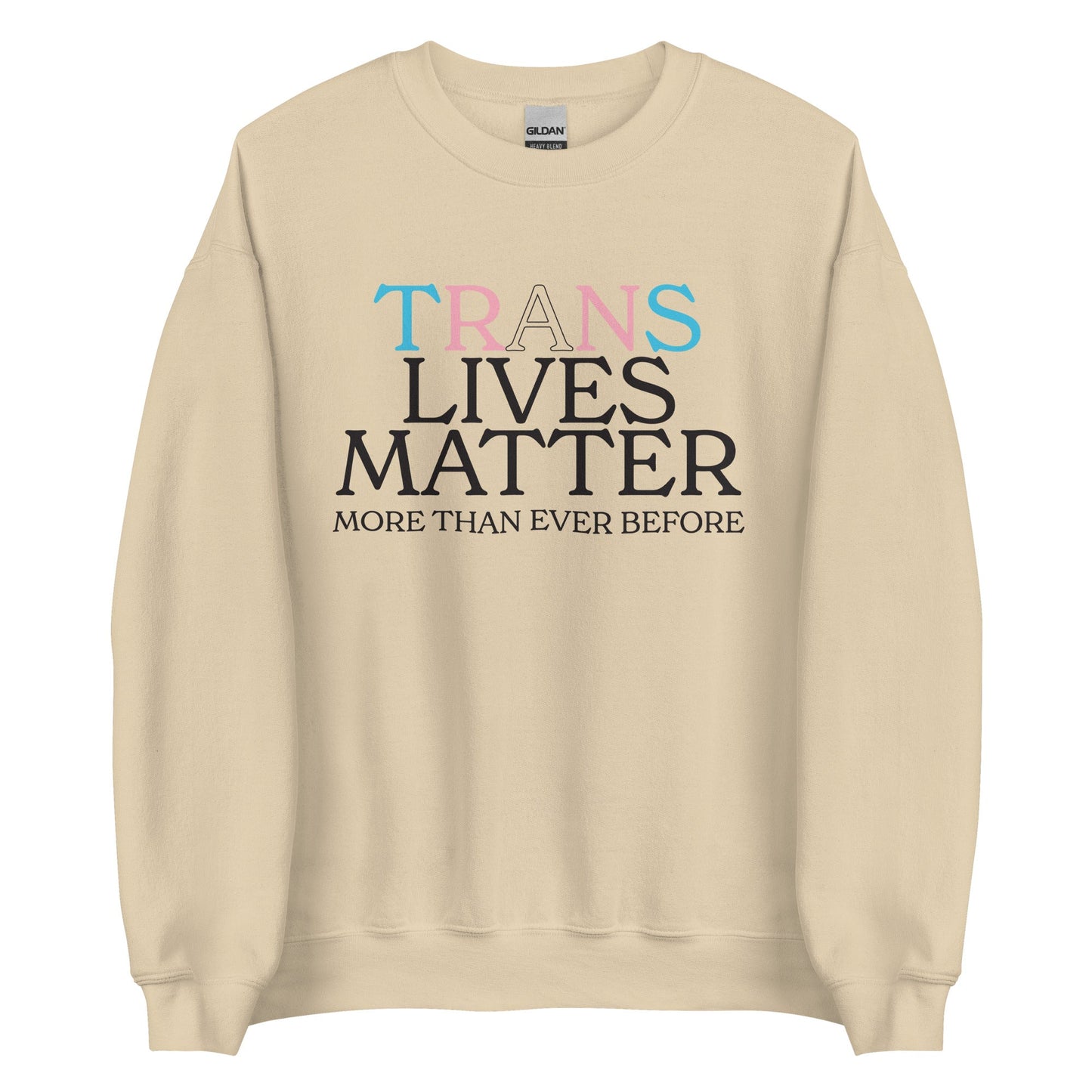 Trans Lives Matter More Than Ever Before Unisex Sweatshirt