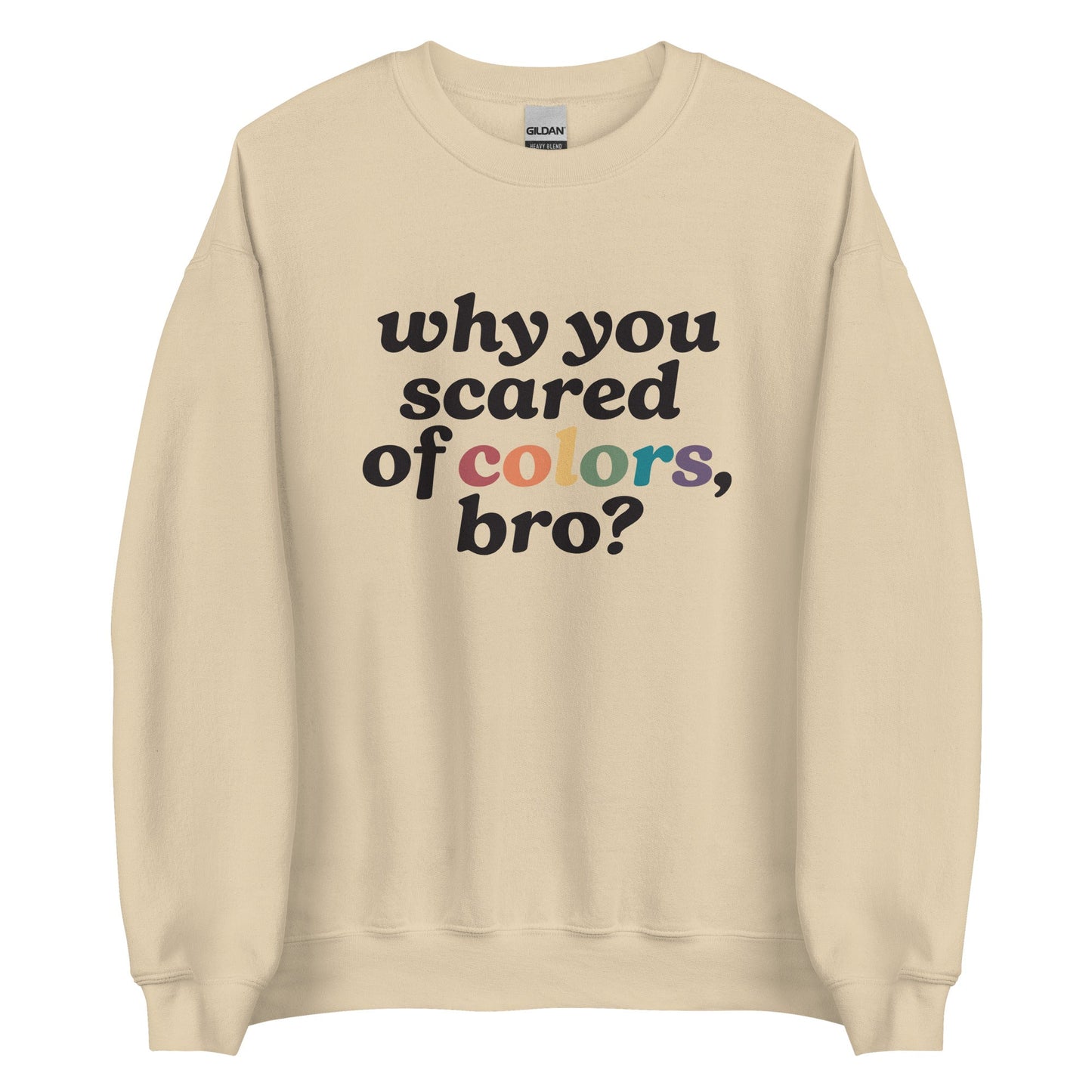 Why Are You Scared Of Colors Bro Unisex Sweatshirt