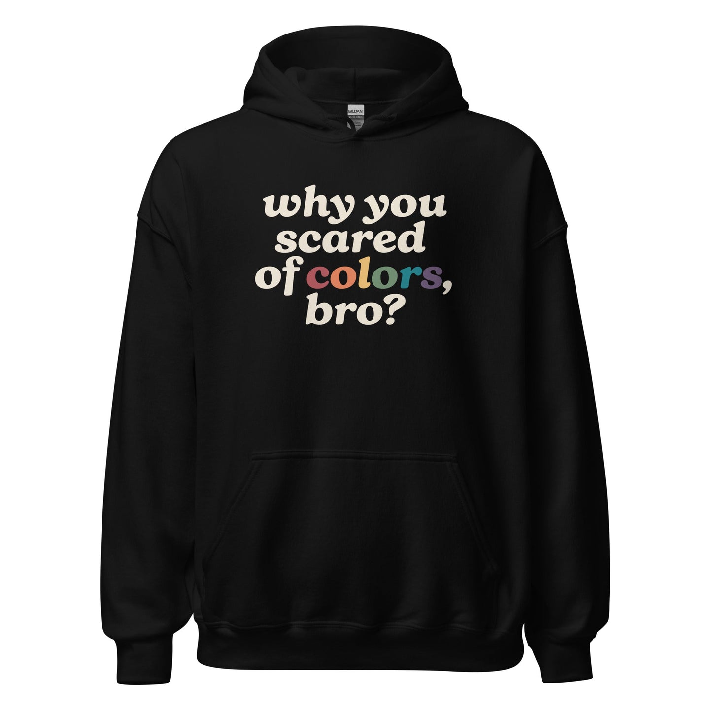 Why Are You Scared Of Colors Bro Unisex Hoodie