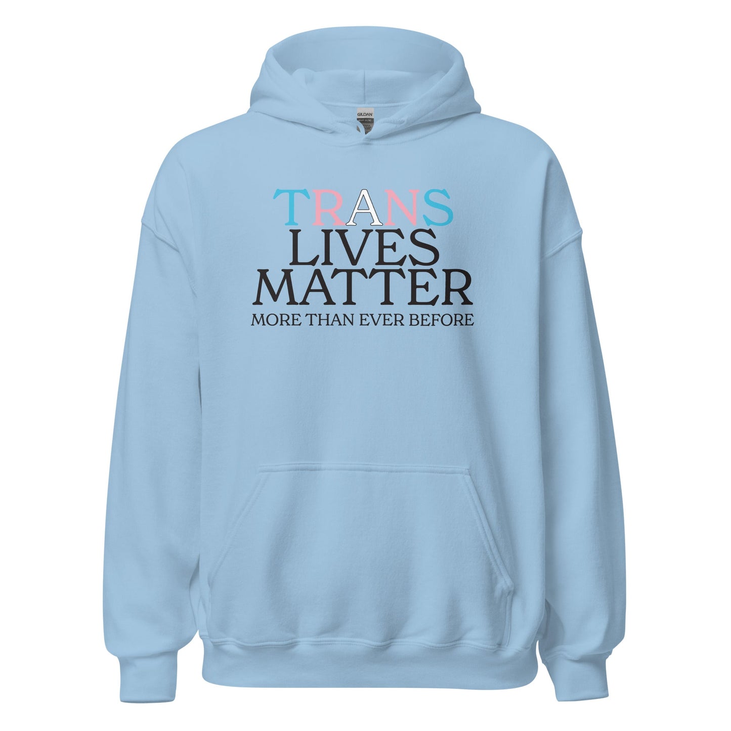 Trans Lives Matter More Than Ever Before Unisex Hoodie