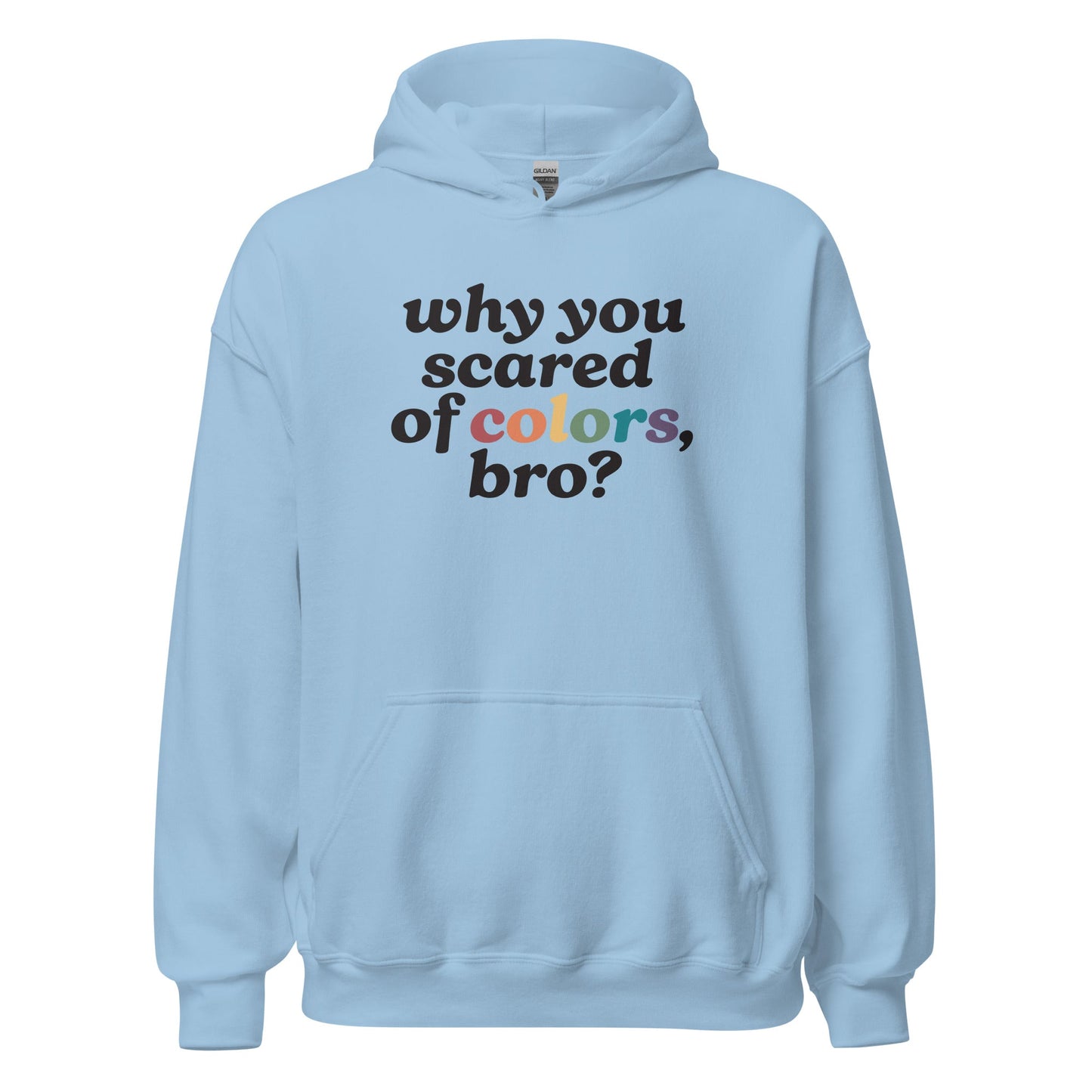 Why Are You Scared Of Colors Bro Unisex Hoodie