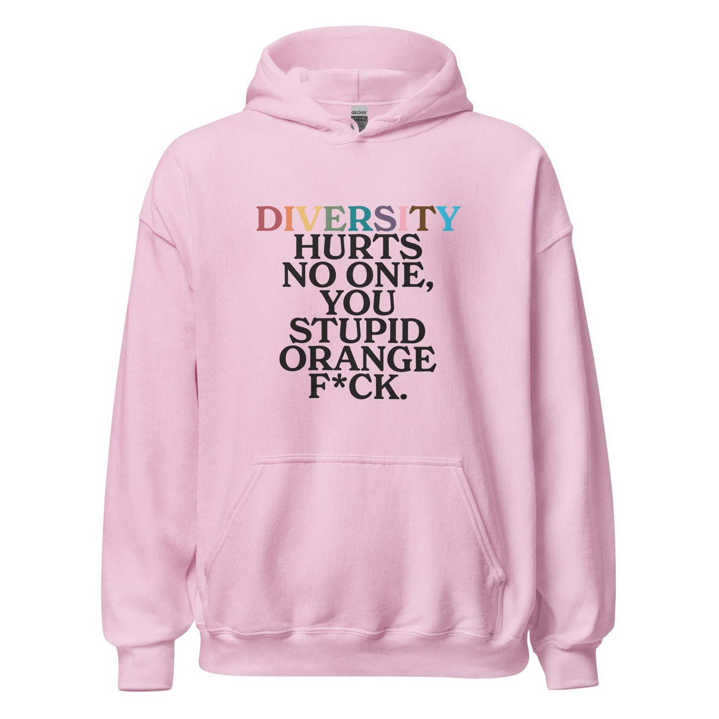 Diversity Hurts No One You Stupid Orange F*ck Unisex Hoodie