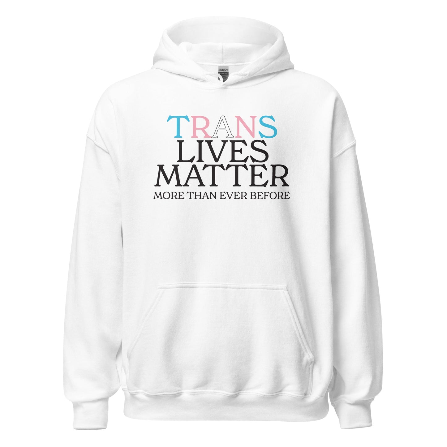 Trans Lives Matter More Than Ever Before Unisex Hoodie
