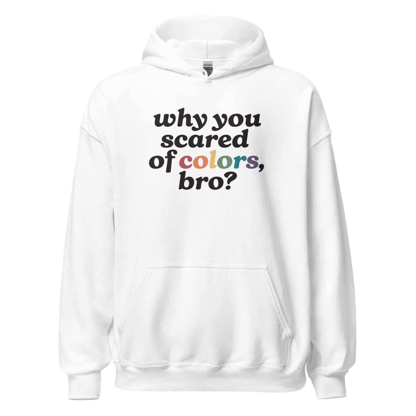 Why Are You Scared Of Colors Bro Unisex Hoodie