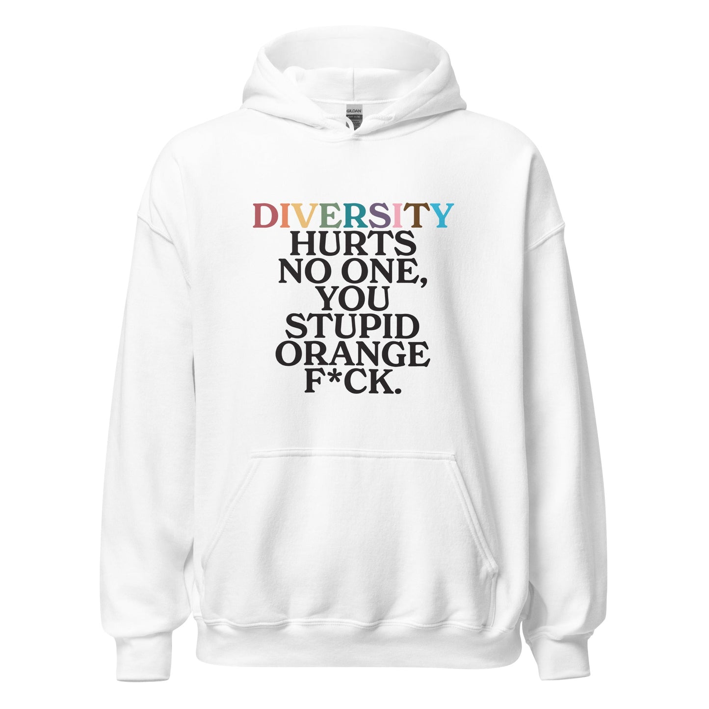 Diversity Hurts No One You Stupid Orange F*ck Unisex Hoodie