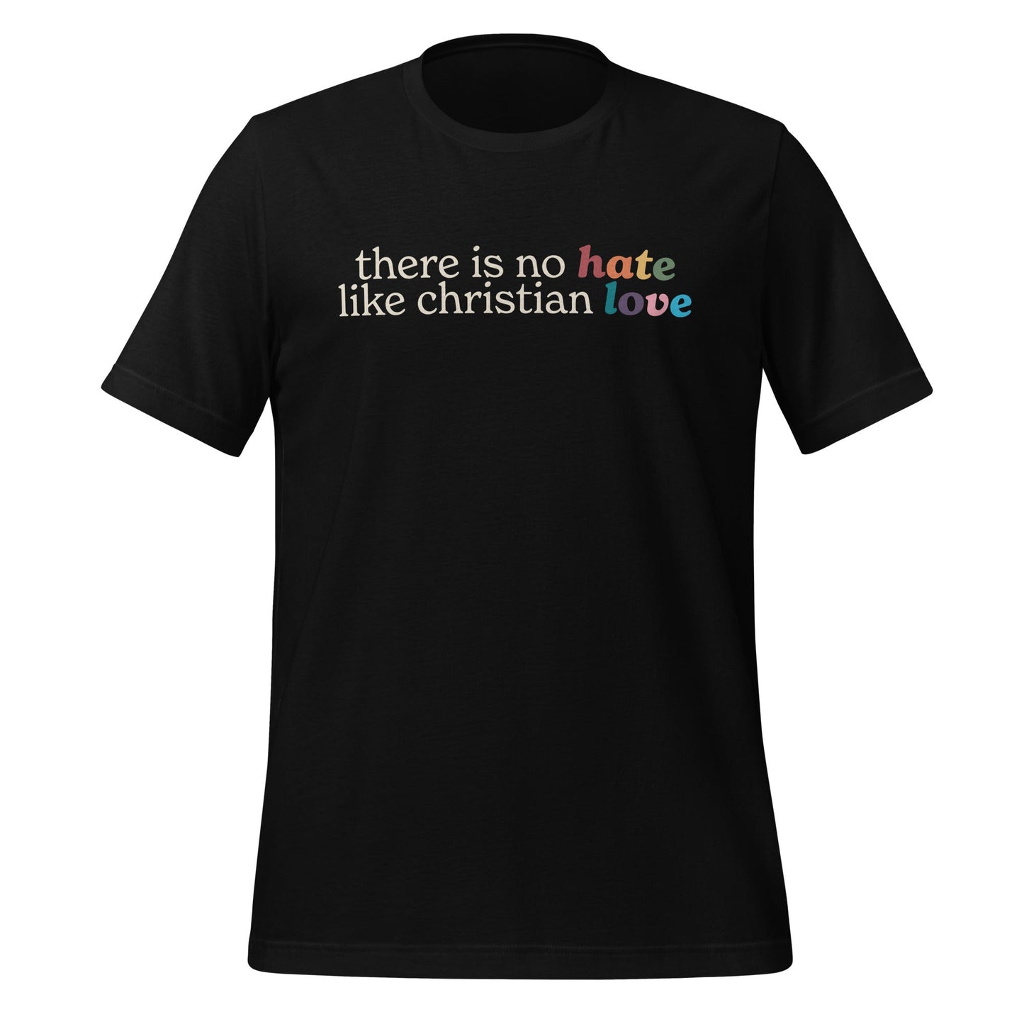 There Is No Hate Like Christian Love Unisex T-Shirt