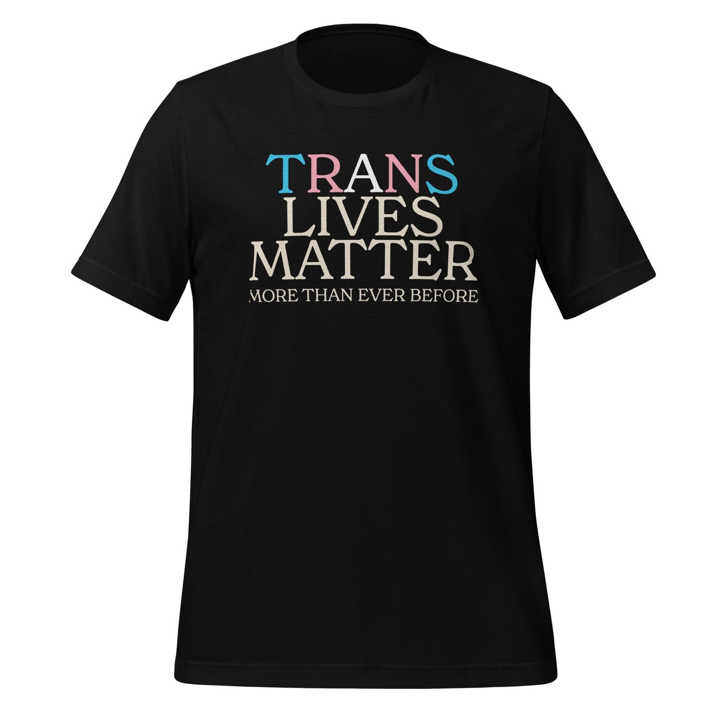 Trans Lives Matter More Than Ever Before Unisex T-Shirt