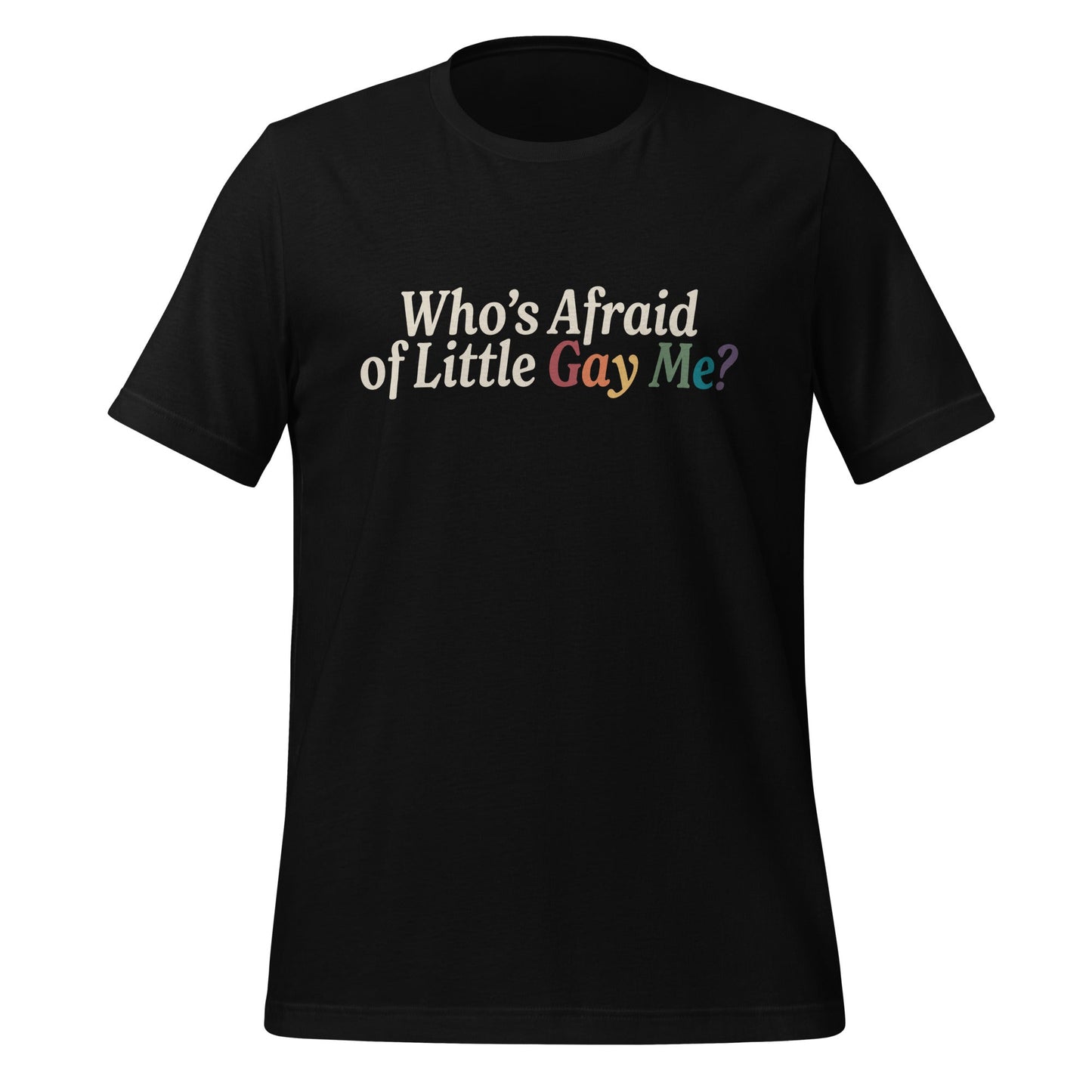 Who’s Afraid of Little Gay Me? Unisex T-Shirt