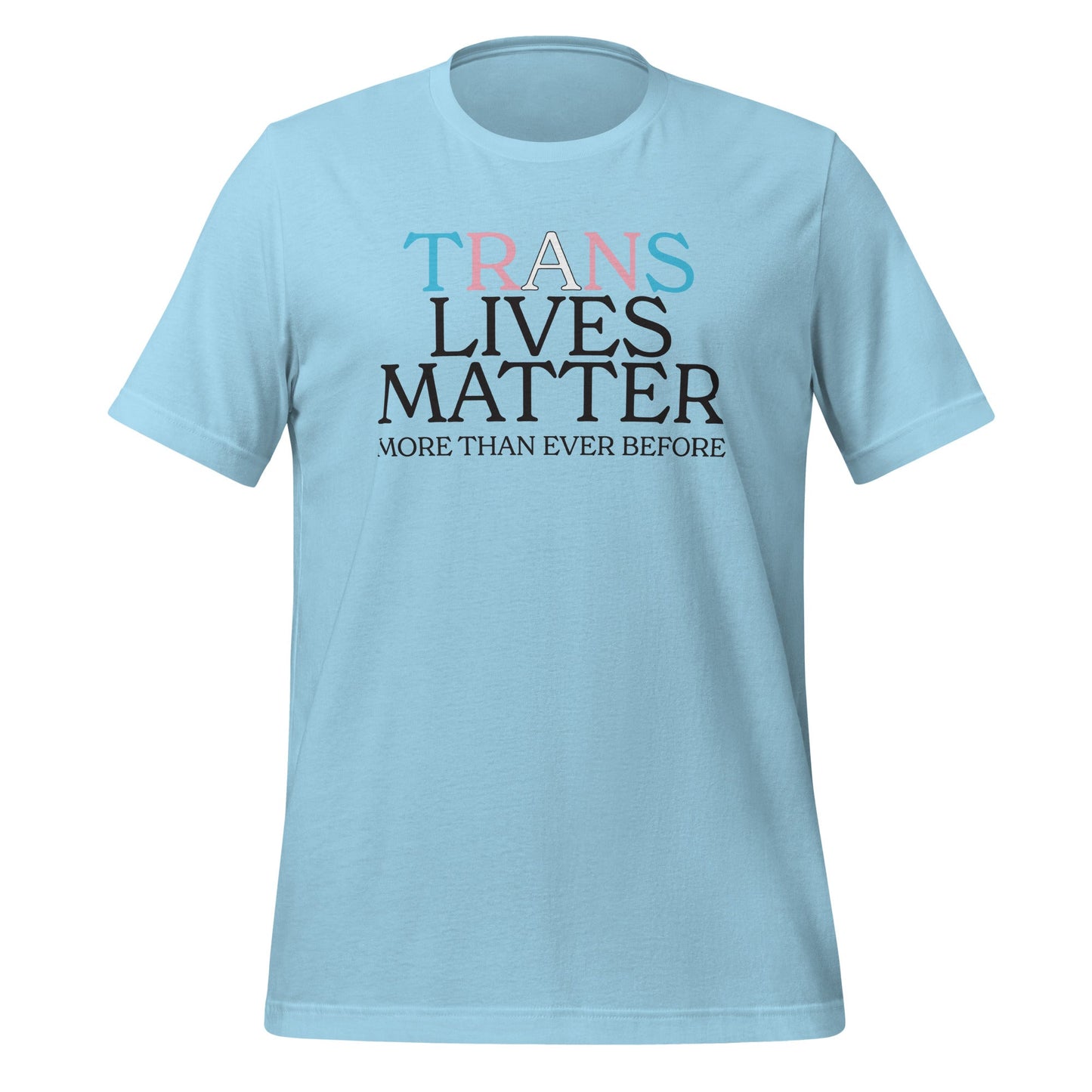 Trans Lives Matter More Than Ever Before Unisex T-Shirt