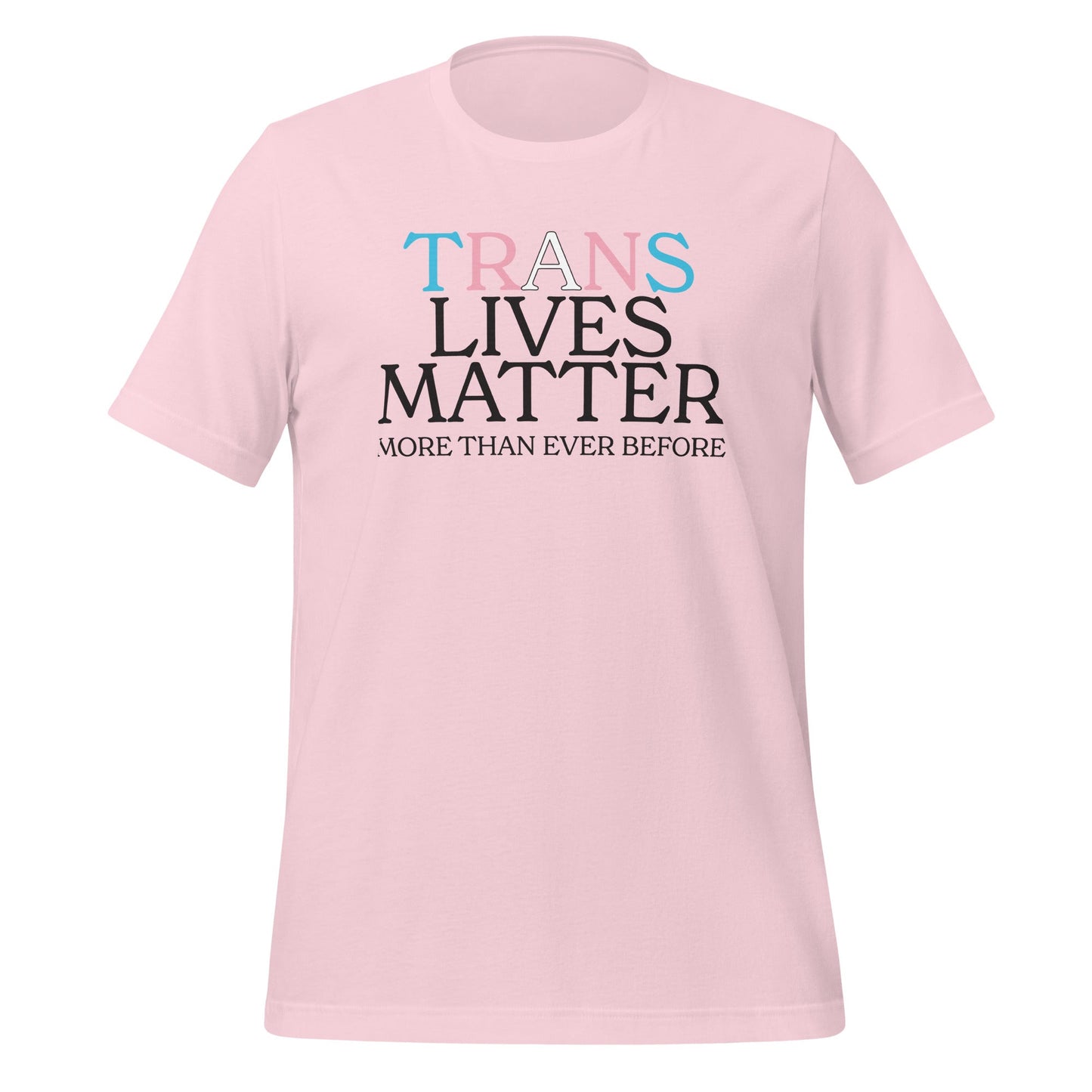 Trans Lives Matter More Than Ever Before Unisex T-Shirt