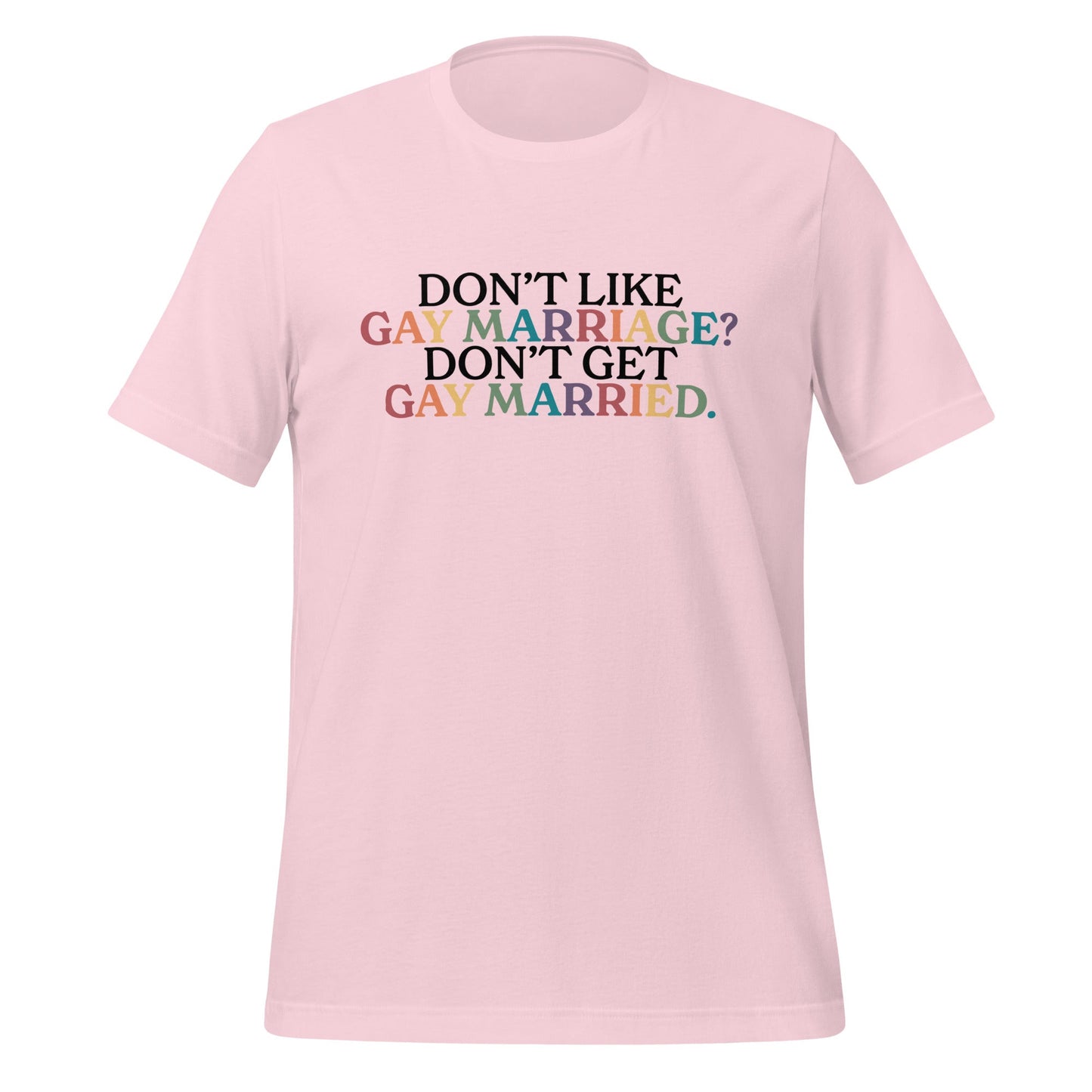 Don't Like Gay Marriage? Don't Get Gay Married Unisex T-Shirt