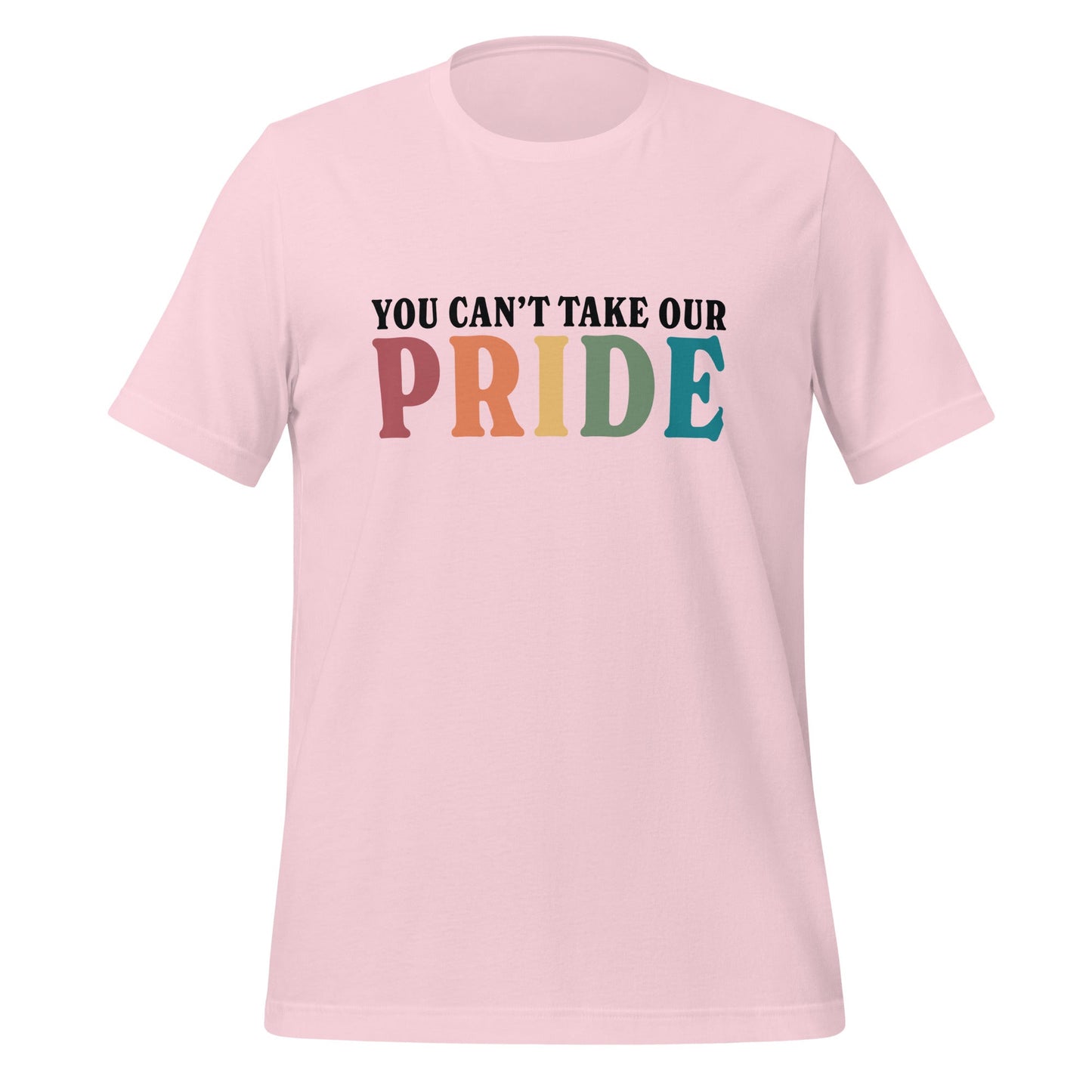 You Can’t Take Our Pride Unisex T-Shirt