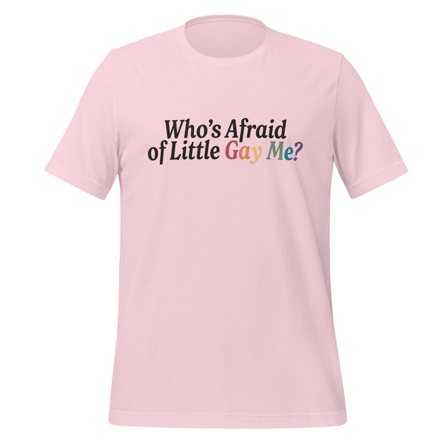 Who’s Afraid of Little Gay Me? Unisex T-Shirt