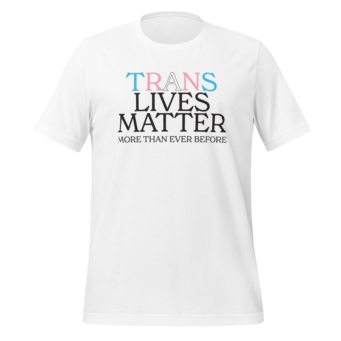 Trans Lives Matter More Than Ever Before Unisex T-Shirt