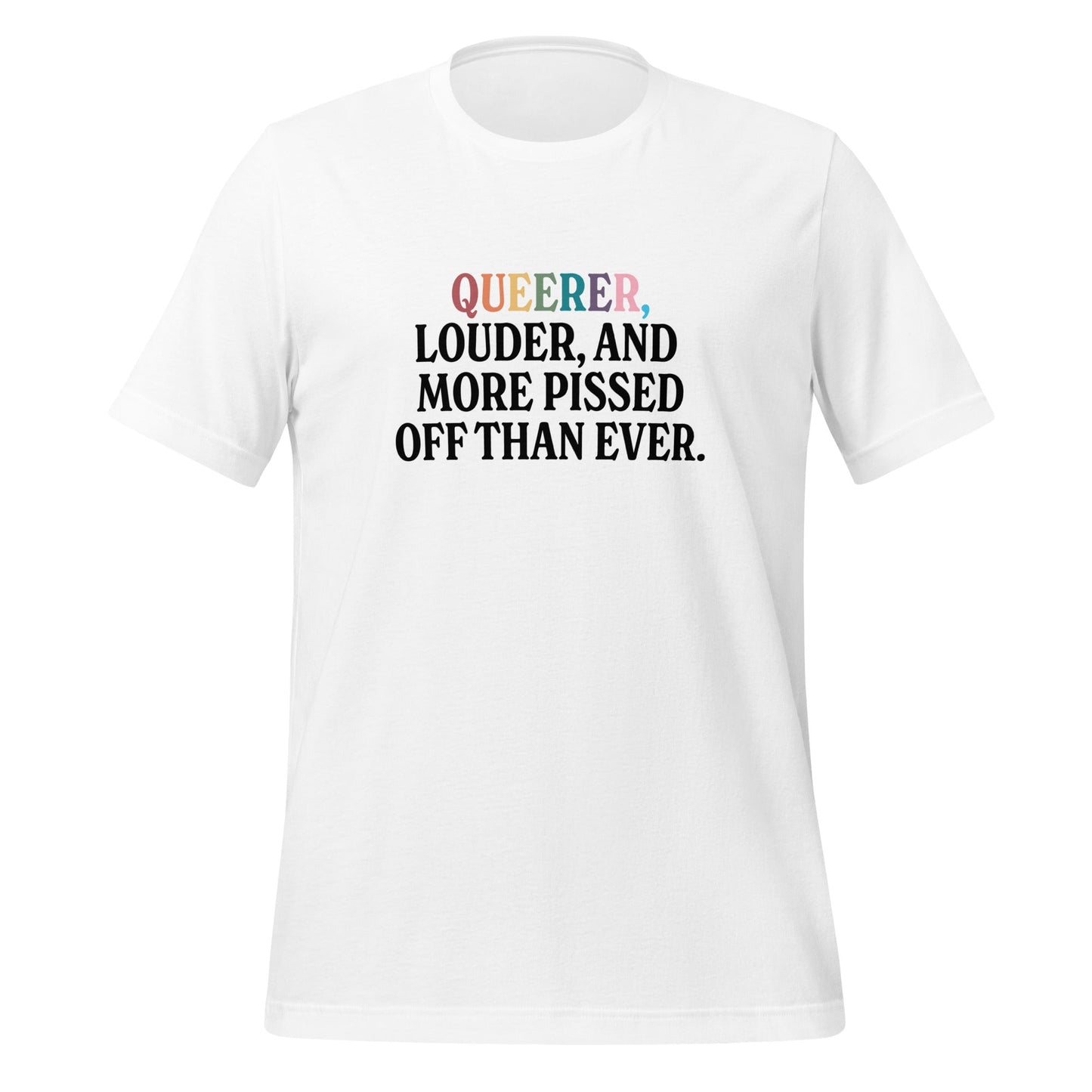 Queerer, Louder, and More Pissed Off Than Ever Unisex T-Shirt