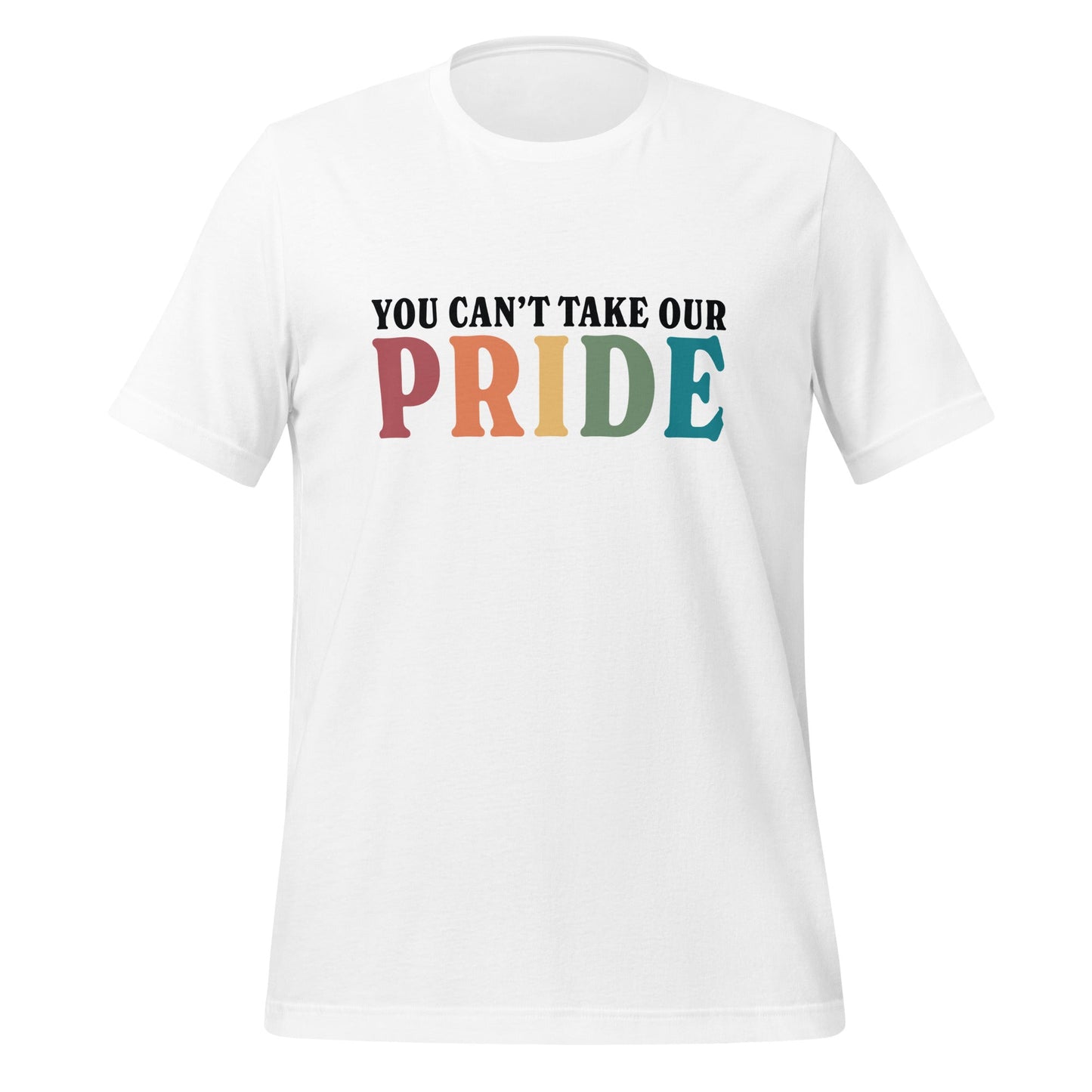 You Can’t Take Our Pride Unisex T-Shirt