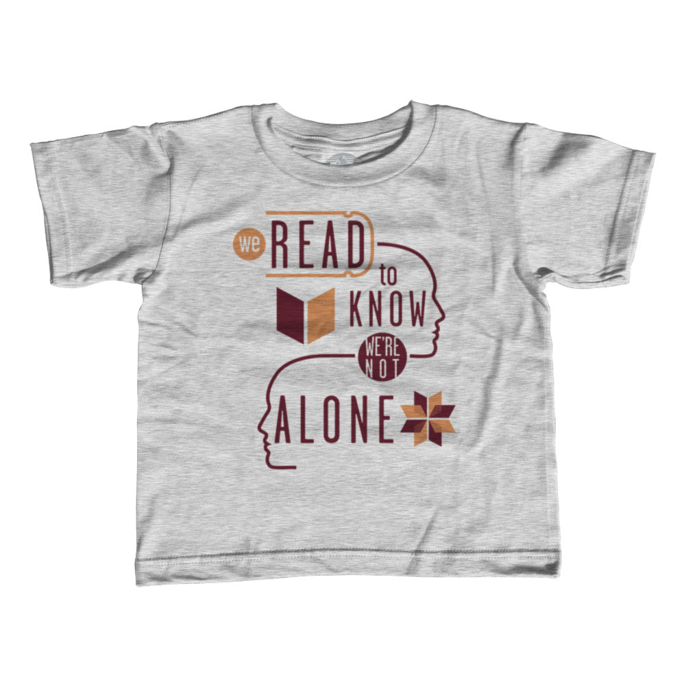 Girl's We Read to Know We are Not Alone T-Shirt - Unisex Fit