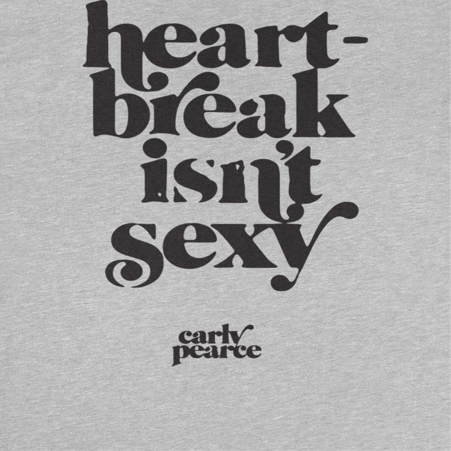 Carly Pearce Heartbreak Isn't Sexy T-Shirt