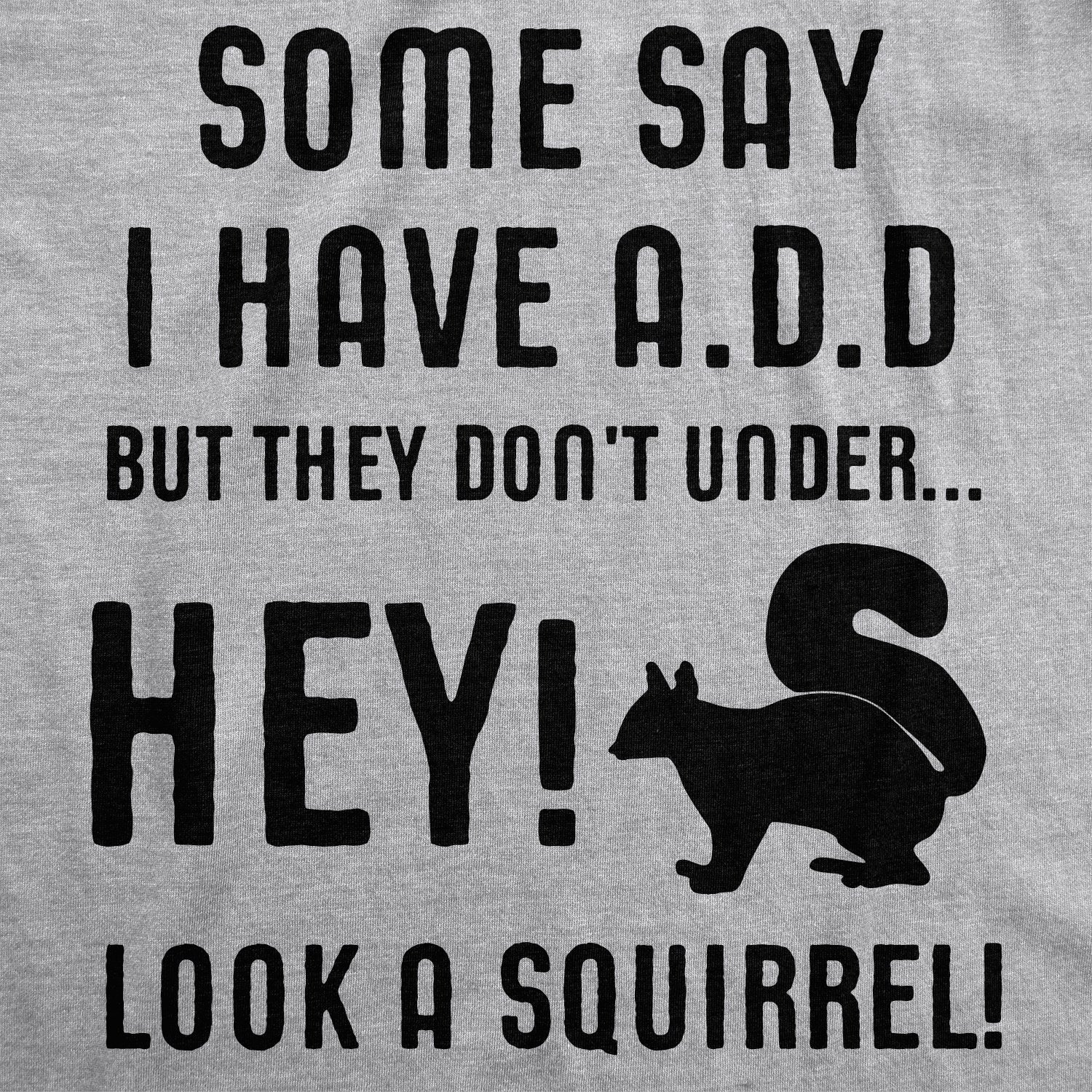Some People Think I Have ADD Men's T Shirt