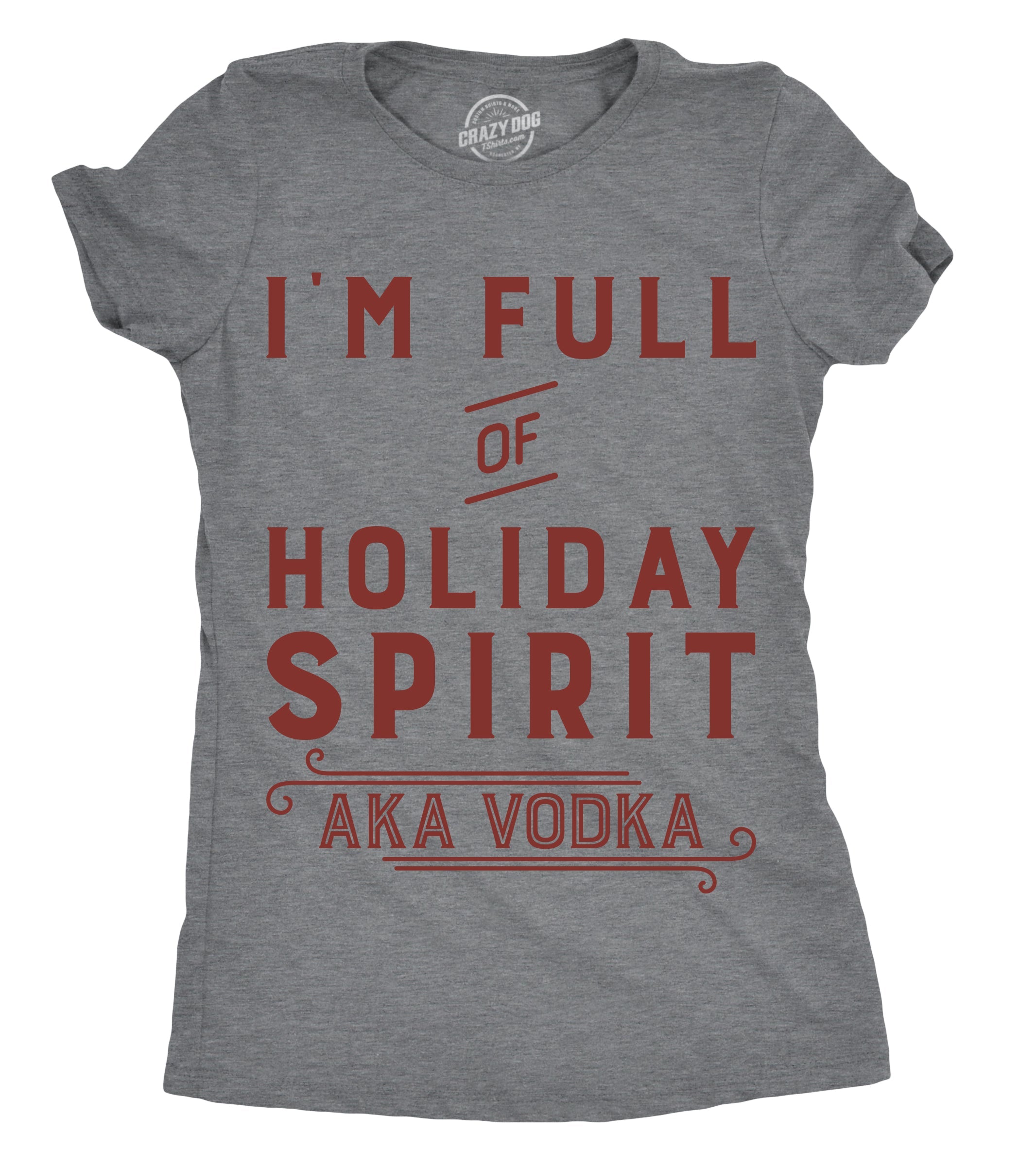 I’m Full Of Holiday Spirit AKA Vodka Women's T Shirt