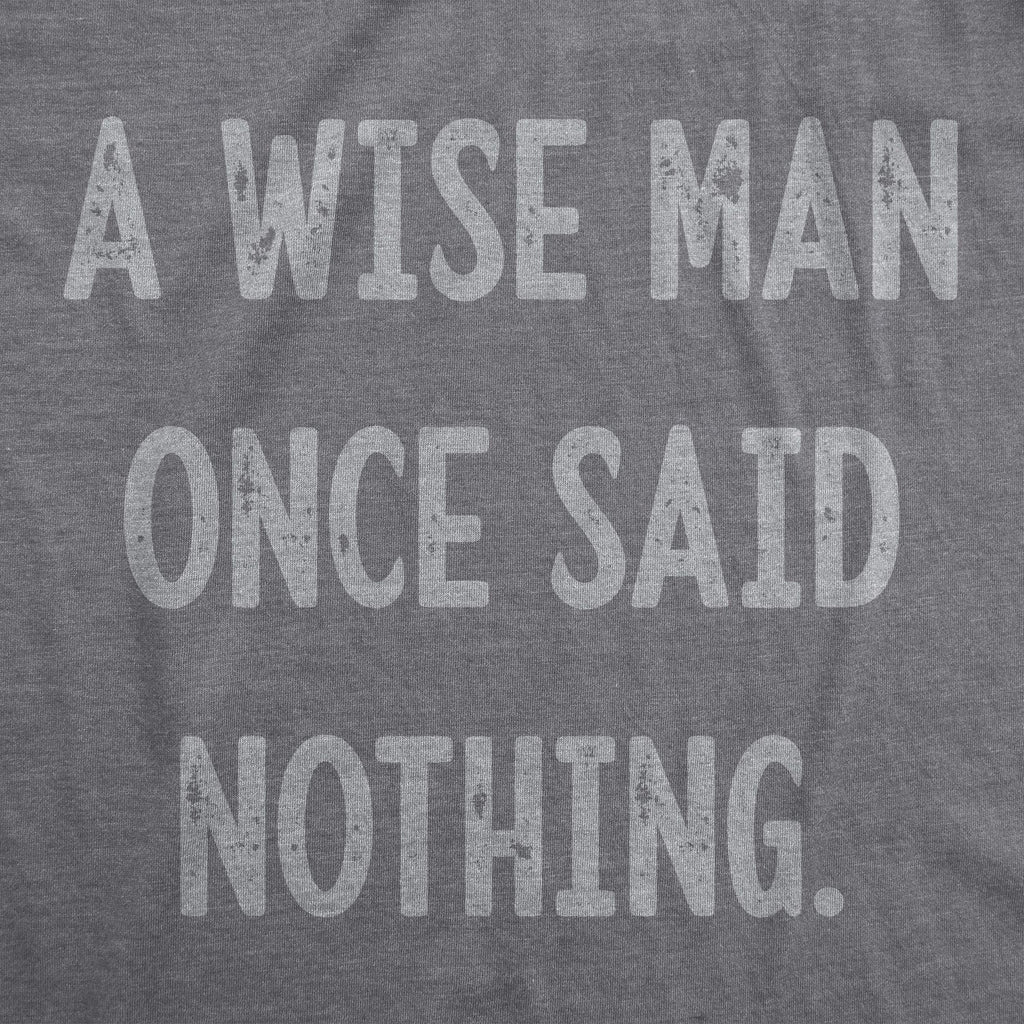 A Wise Man Once Said Nothing Men's T Shirt