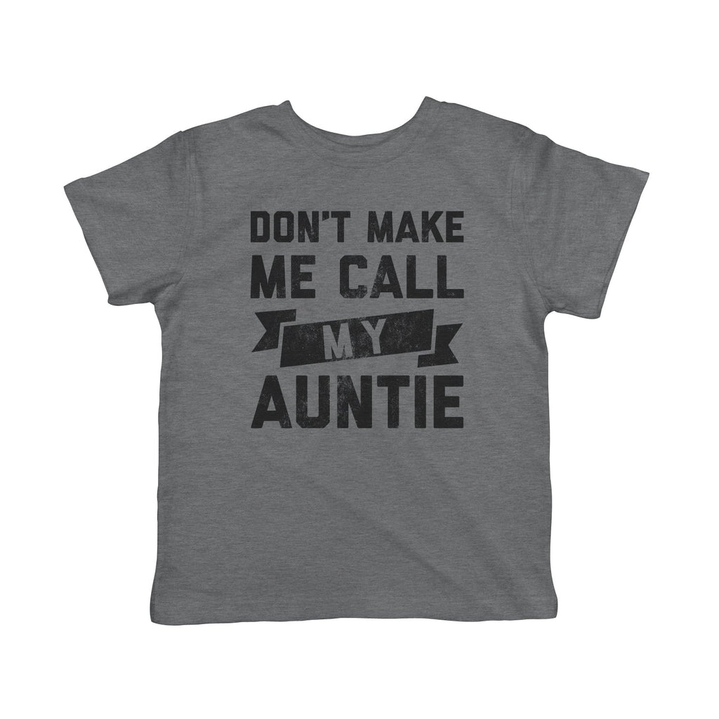 Don't Make Me Call My Auntie Toddler T Shirt