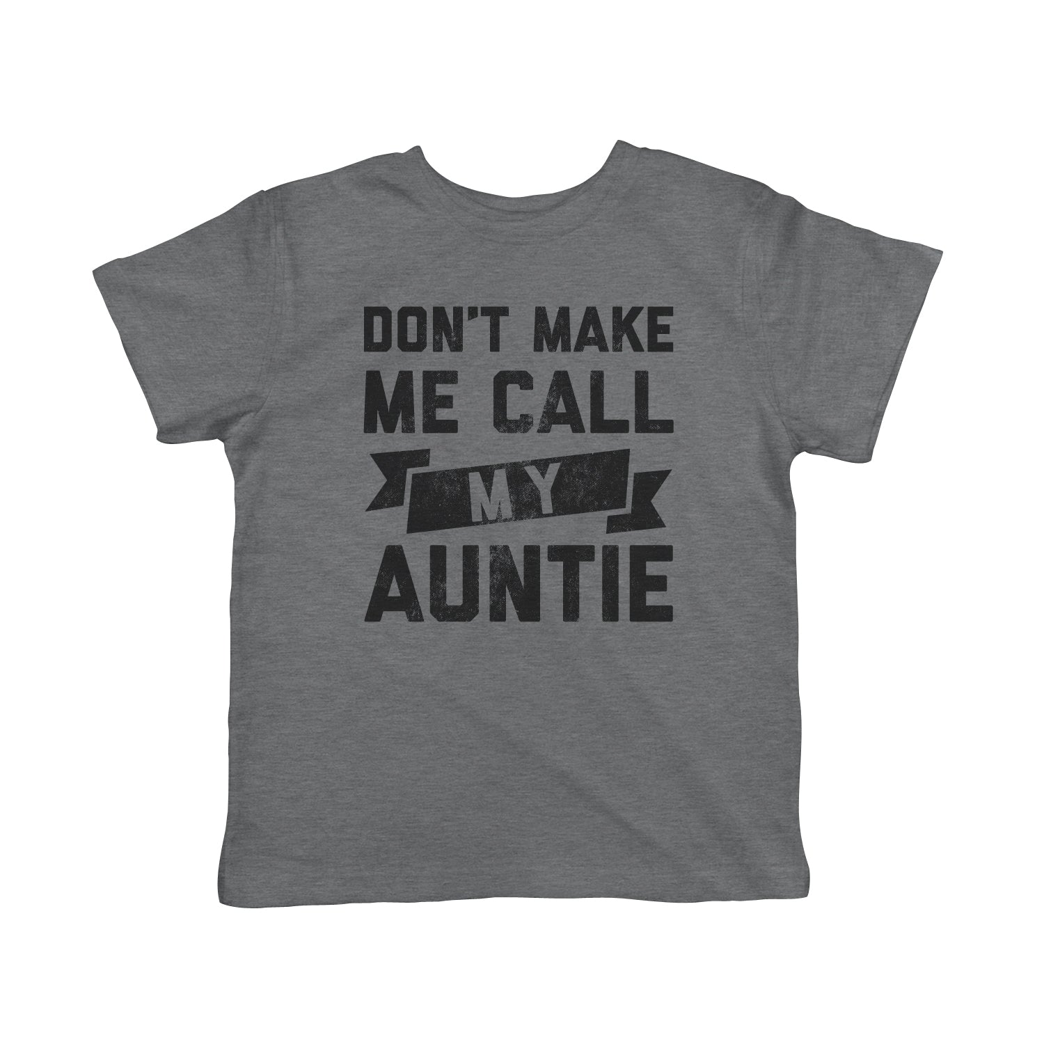 Don't Make Me Call My Auntie Toddler T Shirt