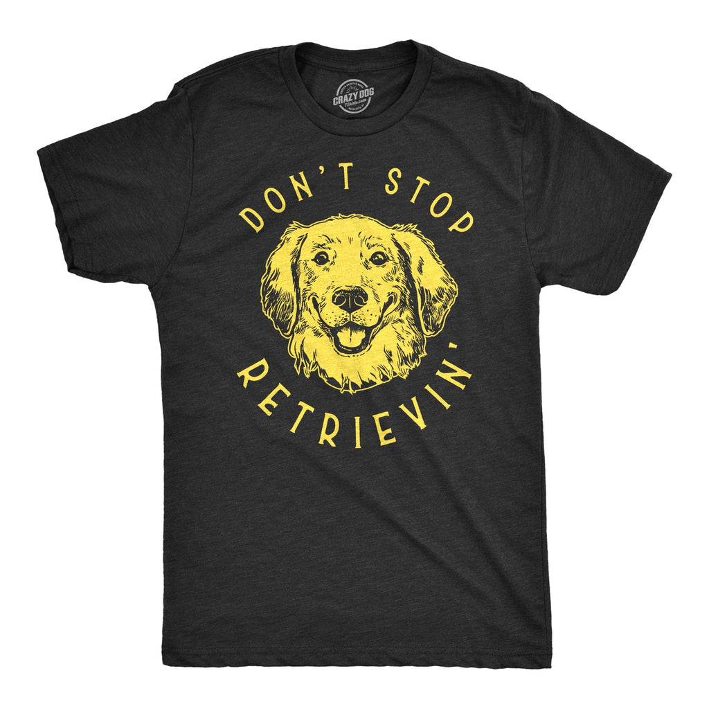 Don't Stop Retrievin' Men's T Shirt