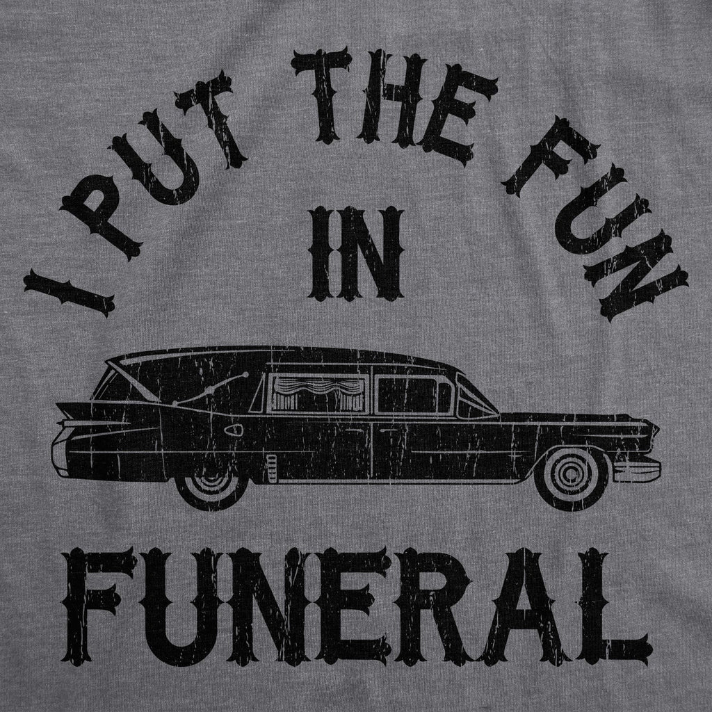I Put The Fun In Funeral Men's T Shirt