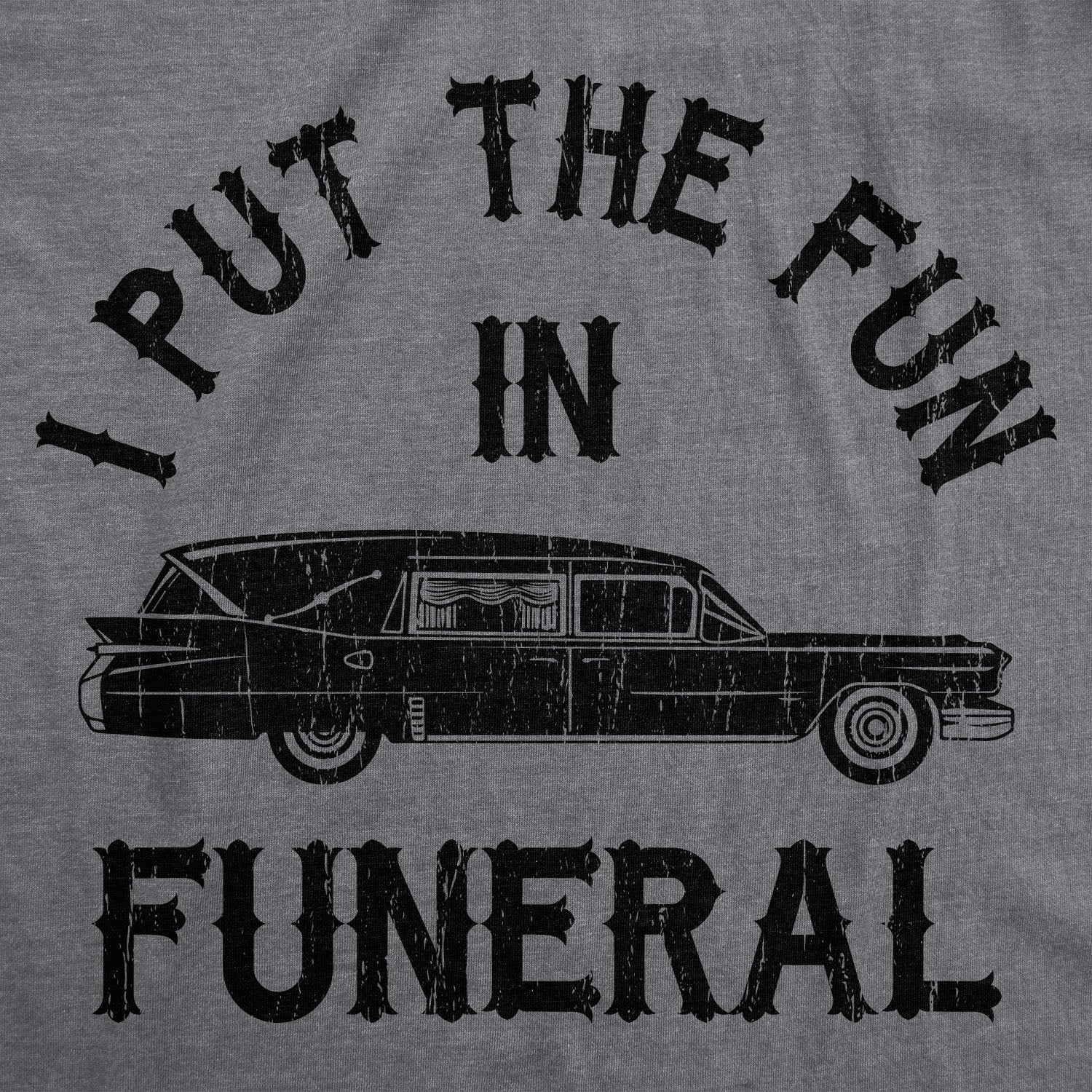 I Put The Fun In Funeral Men's T Shirt