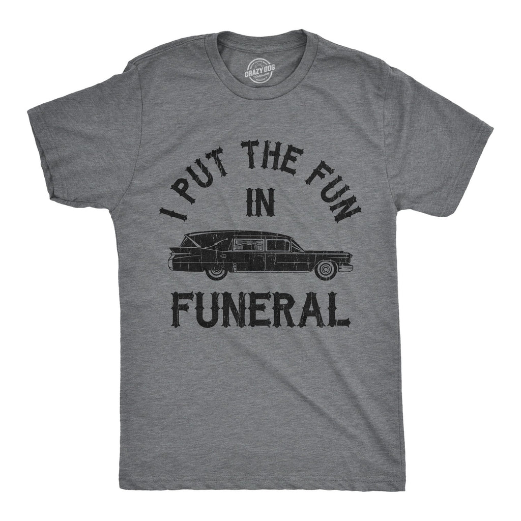 I Put The Fun In Funeral Men's T Shirt
