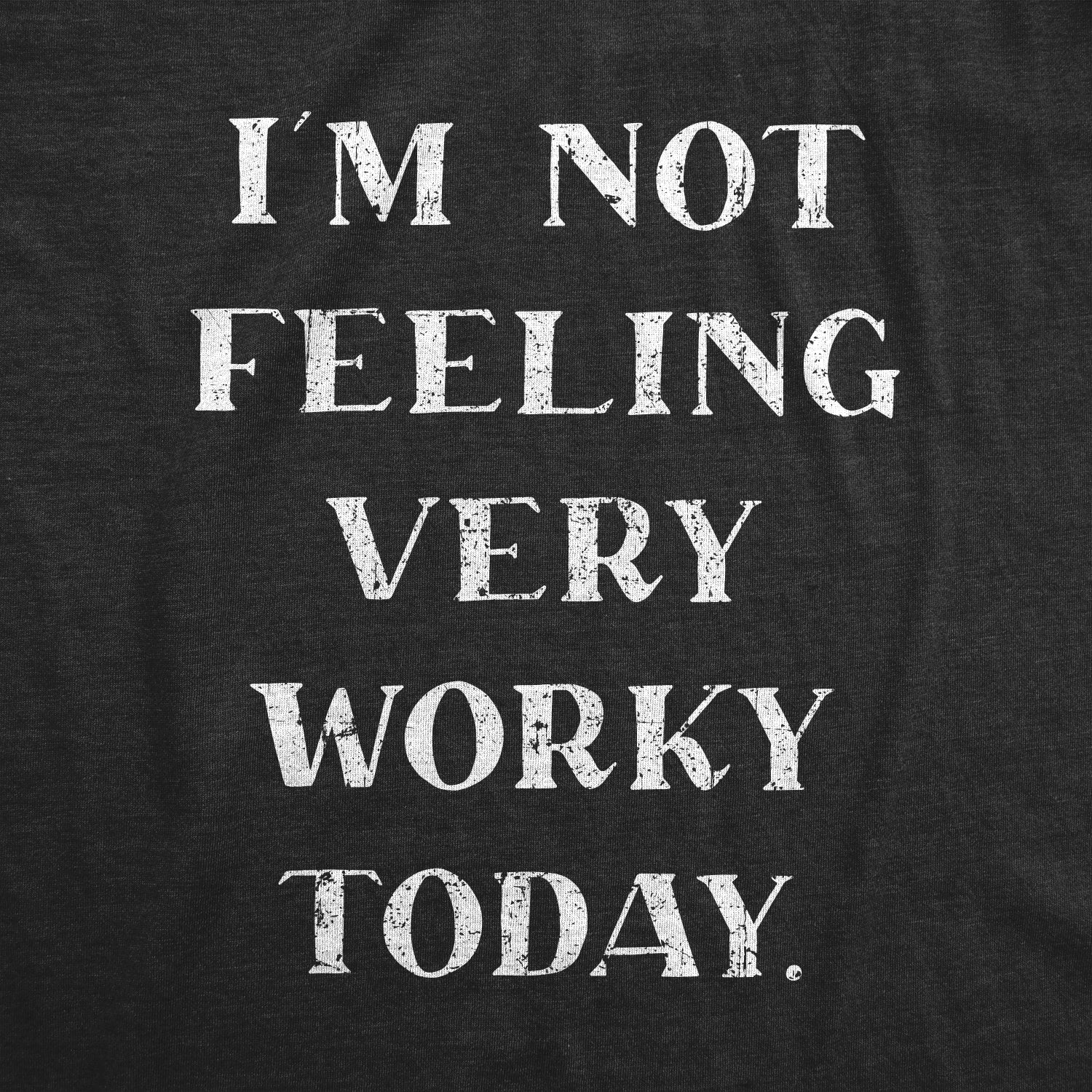 I'm Not Feeling Very Worky Men's T Shirt