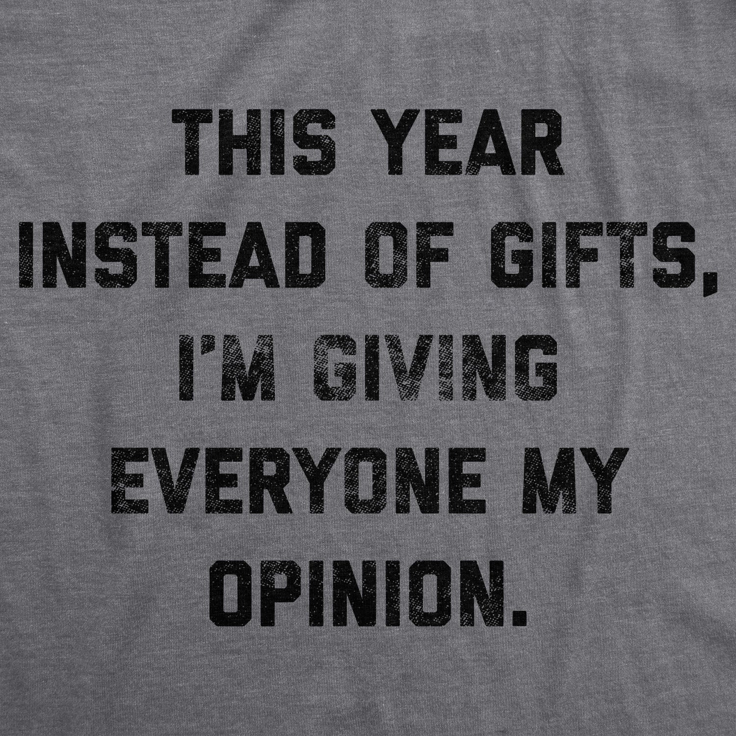 Instead Of Gifts I'm Giving Everyone My Opinions Men's T Shirt