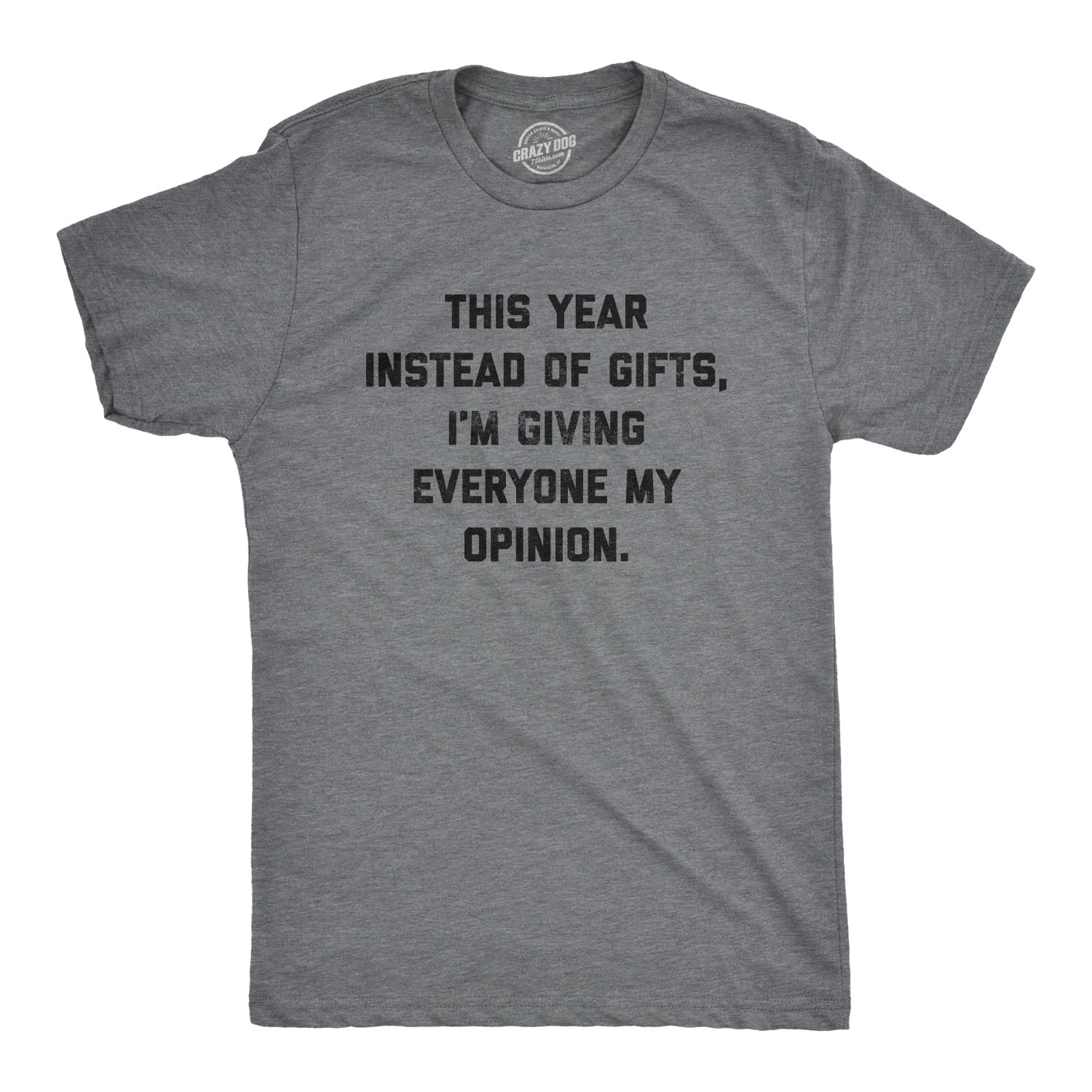 Instead Of Gifts I'm Giving Everyone My Opinions Men's T Shirt