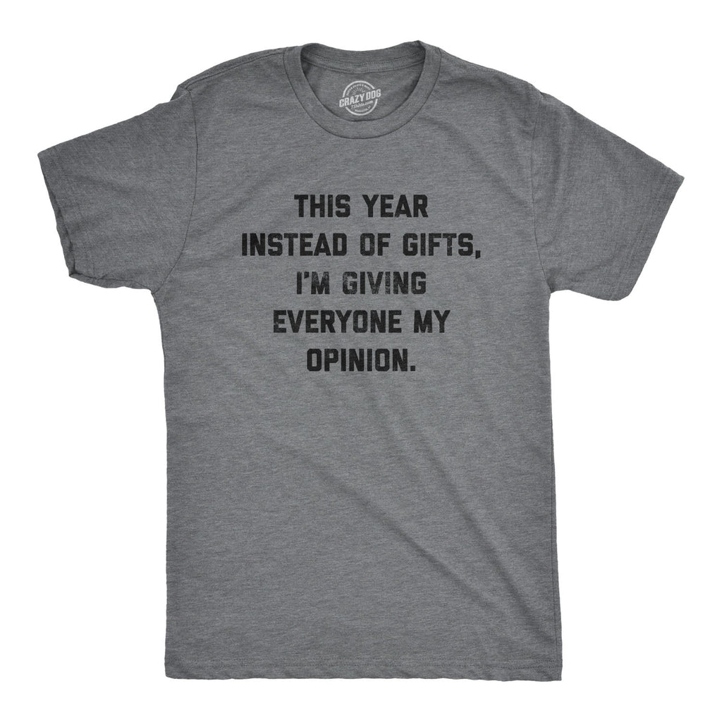 Instead Of Gifts I'm Giving Everyone My Opinions Men's T Shirt
