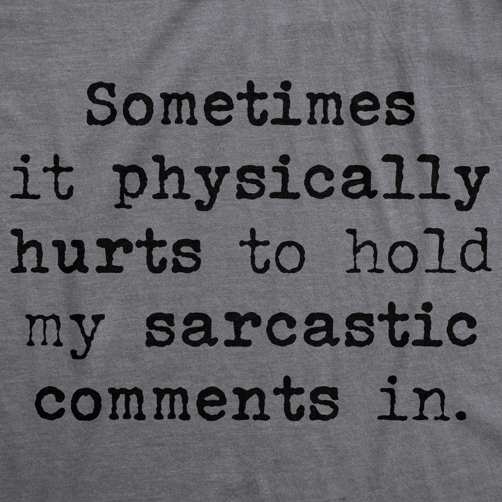 Sometimes It Physically Hurts To Hold My Sarcastic Comments In Women's T Shirt