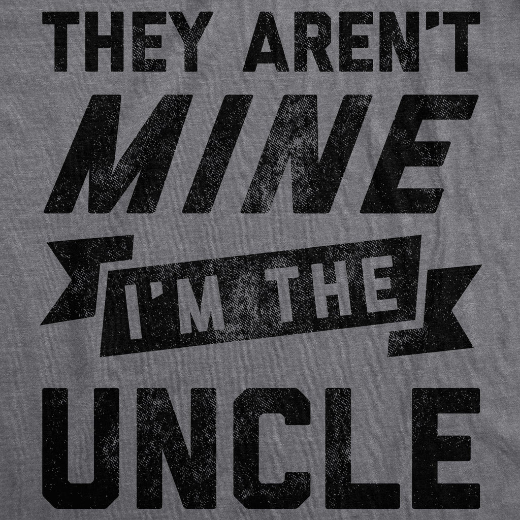 They Aren't Mine I'm The Uncle Men's T Shirt