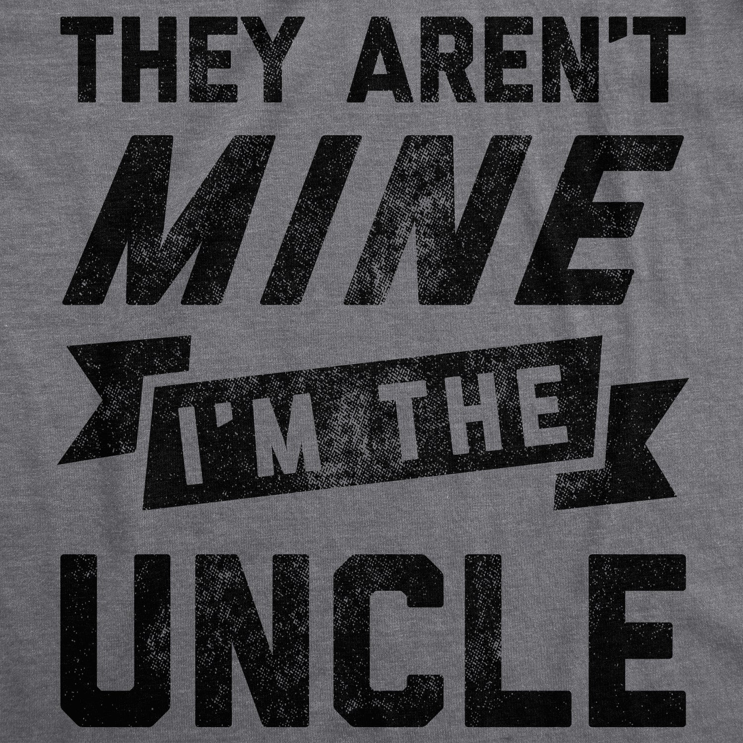 They Aren't Mine I'm The Uncle Men's T Shirt