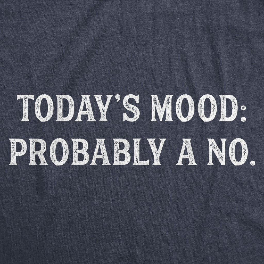Today's Mood: Probably A No Men's T Shirt