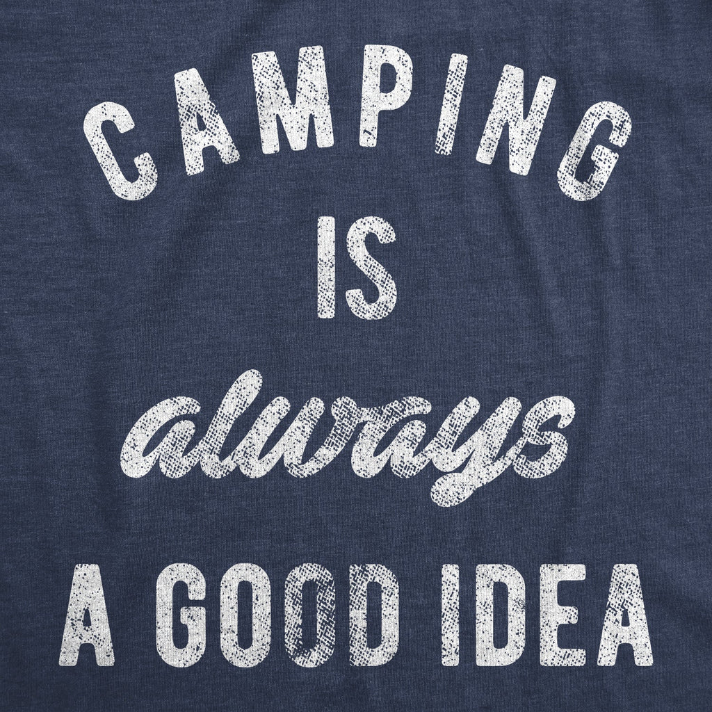 Camping Is Always A Good Idea Men's T Shirt