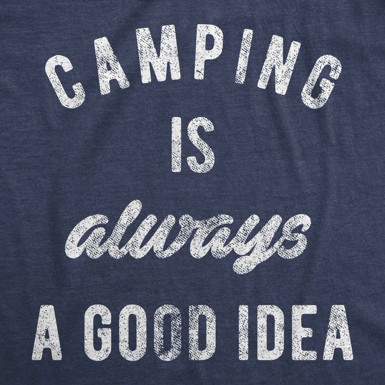 Camping Is Always A Good Idea Men's T Shirt