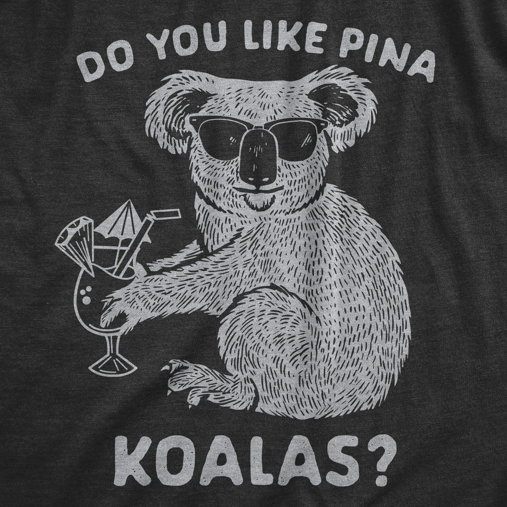 Do You Like Pina Koalas Men's T Shirt