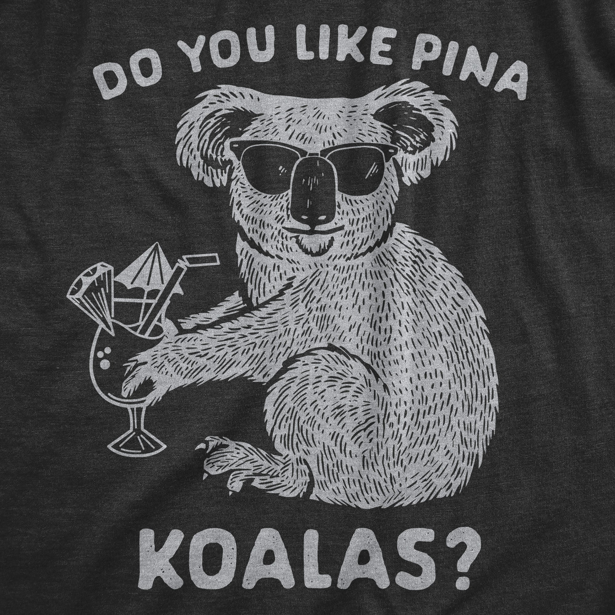 Do You Like Pina Koalas Men's T Shirt
