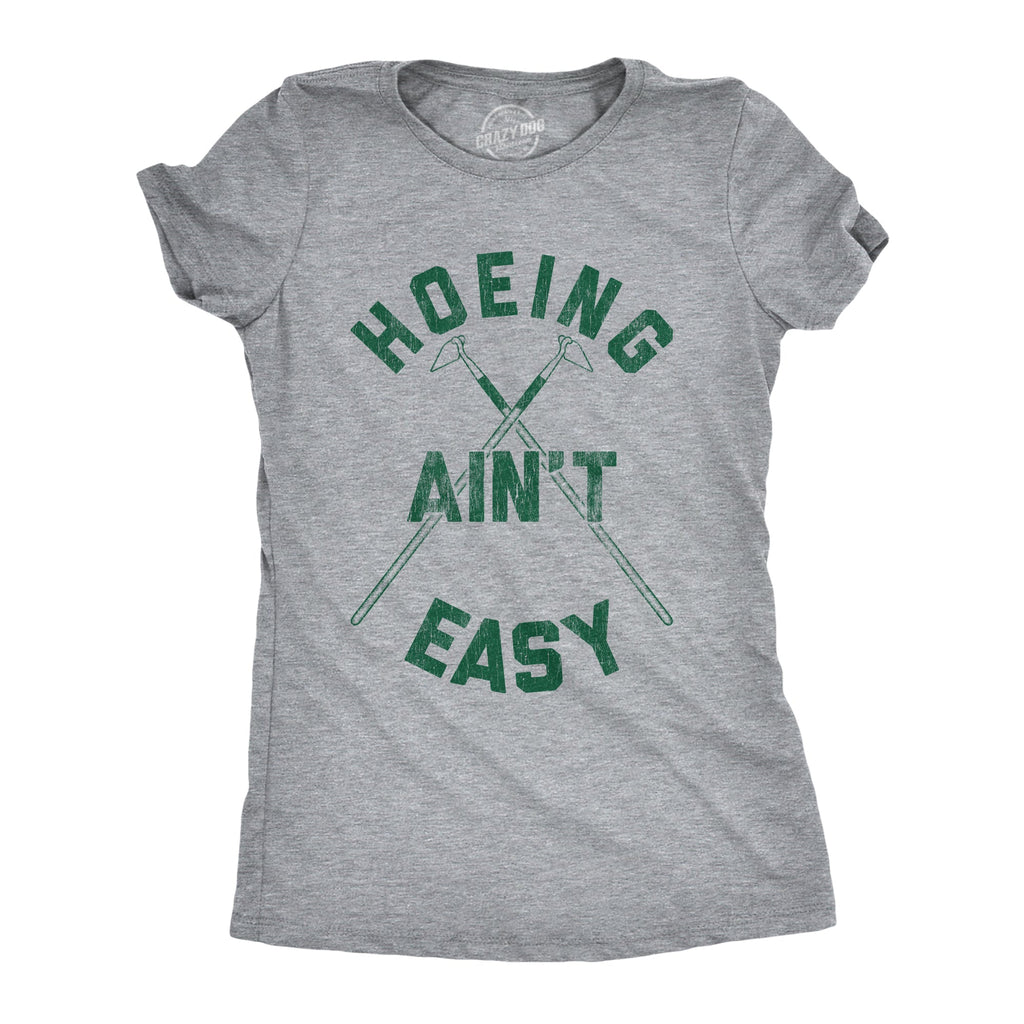 Hoeing Ain't Easy Women's T Shirt