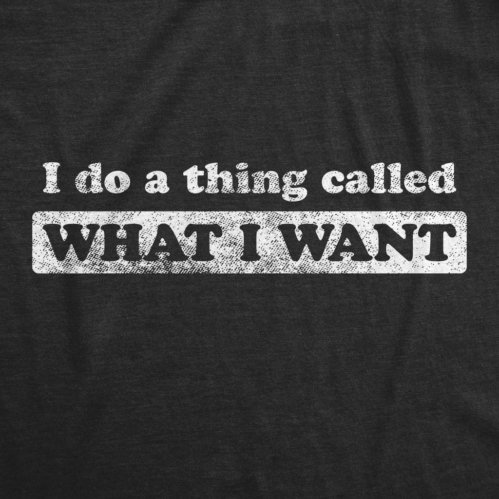 I Do A Thing Called What I Want Men's T Shirt