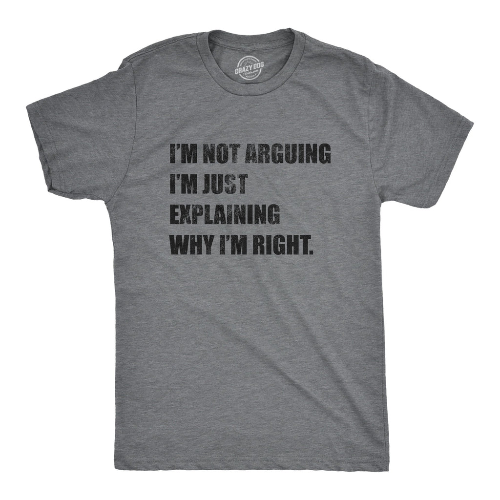 I'm Not Arguing Men's T Shirt